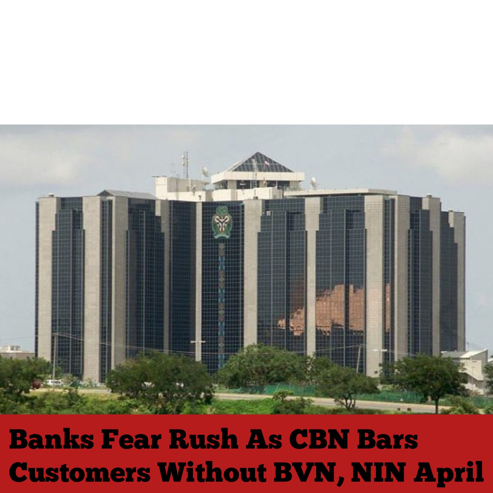 Banks Fear Rush As CBN Bars Customers Without BVN, NIN April