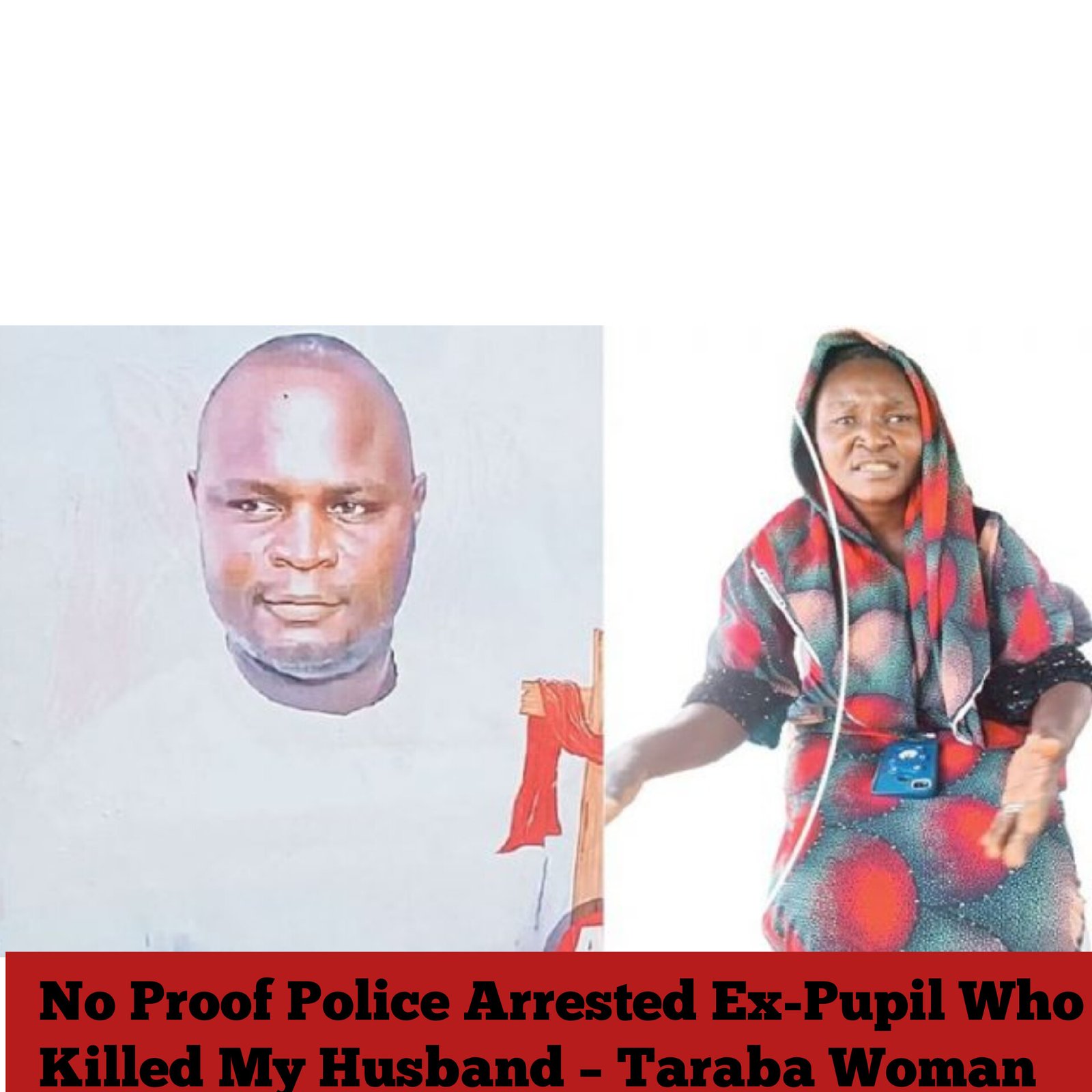 No Proof Police Arrested Ex-Pupil Who Killed My Husband – Taraba Woman