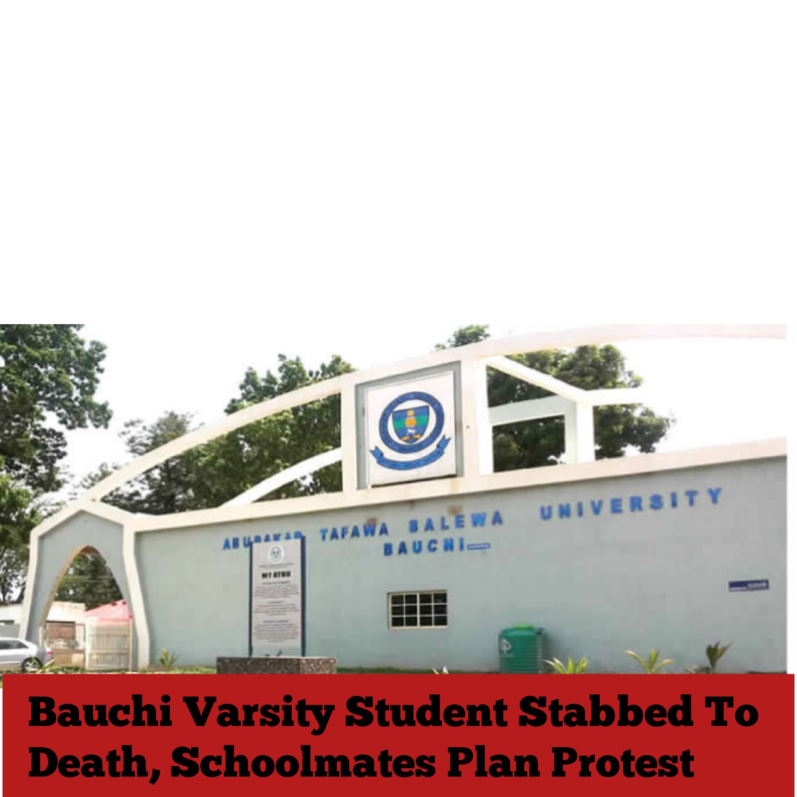 Bauchi Varsity Student Stabbed To Death, Schoolmates Plan Protest