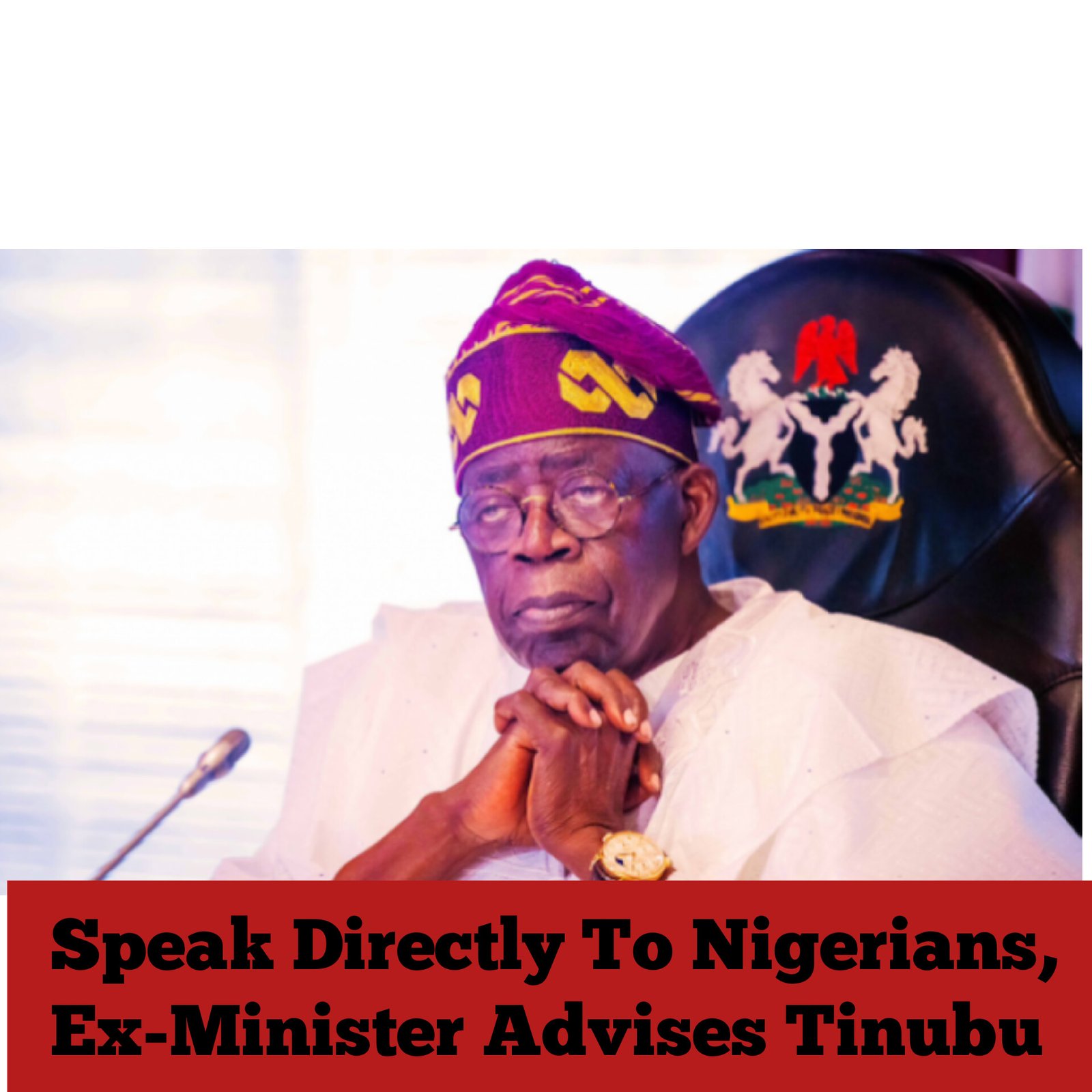 Speak Directly To Nigerians, Ex-Minister Advises Tinubu