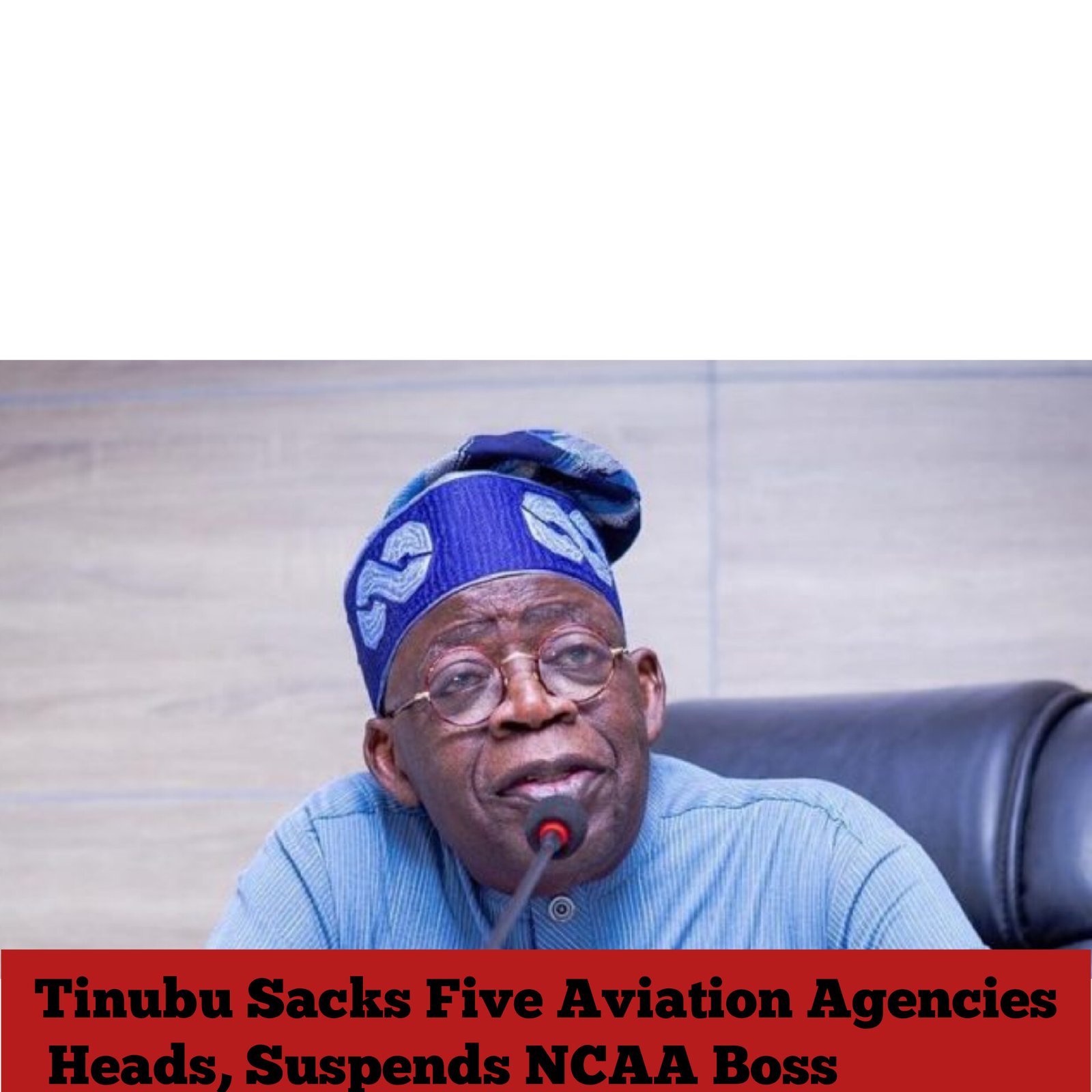 Tinubu Sacks Five Aviation Agencies Heads, Suspends NCAA Boss