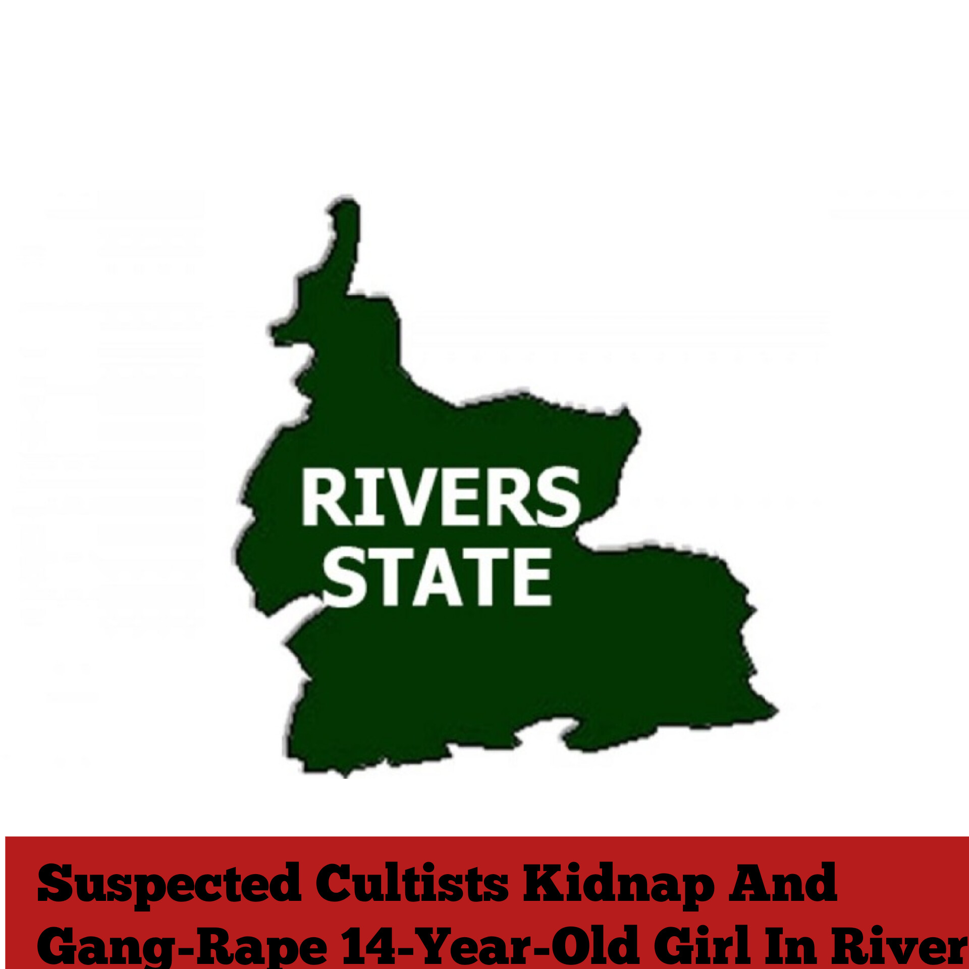 Suspected Cultists Kidnap And Gang-Rape 14-Year-Old Girl In River