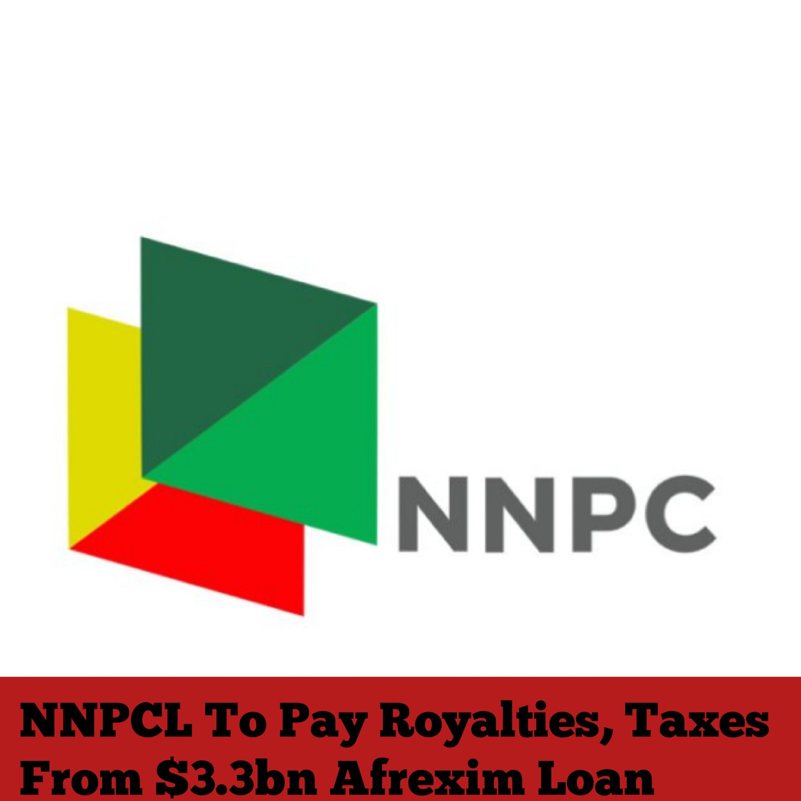 NNPCL To Pay Royalties, Taxes From $3.3bn Afrexim Loan