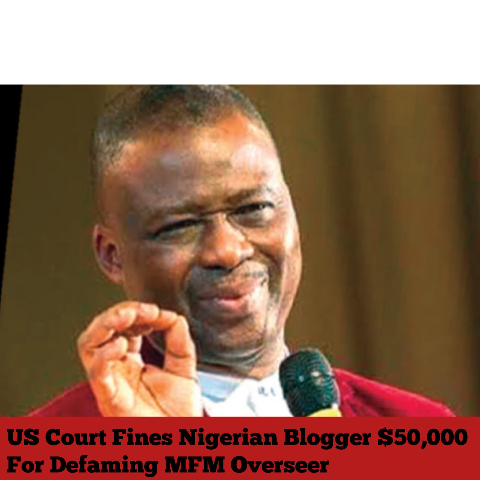 US Court Fines Nigerian Blogger $50,000 For Defaming MFM Overseer