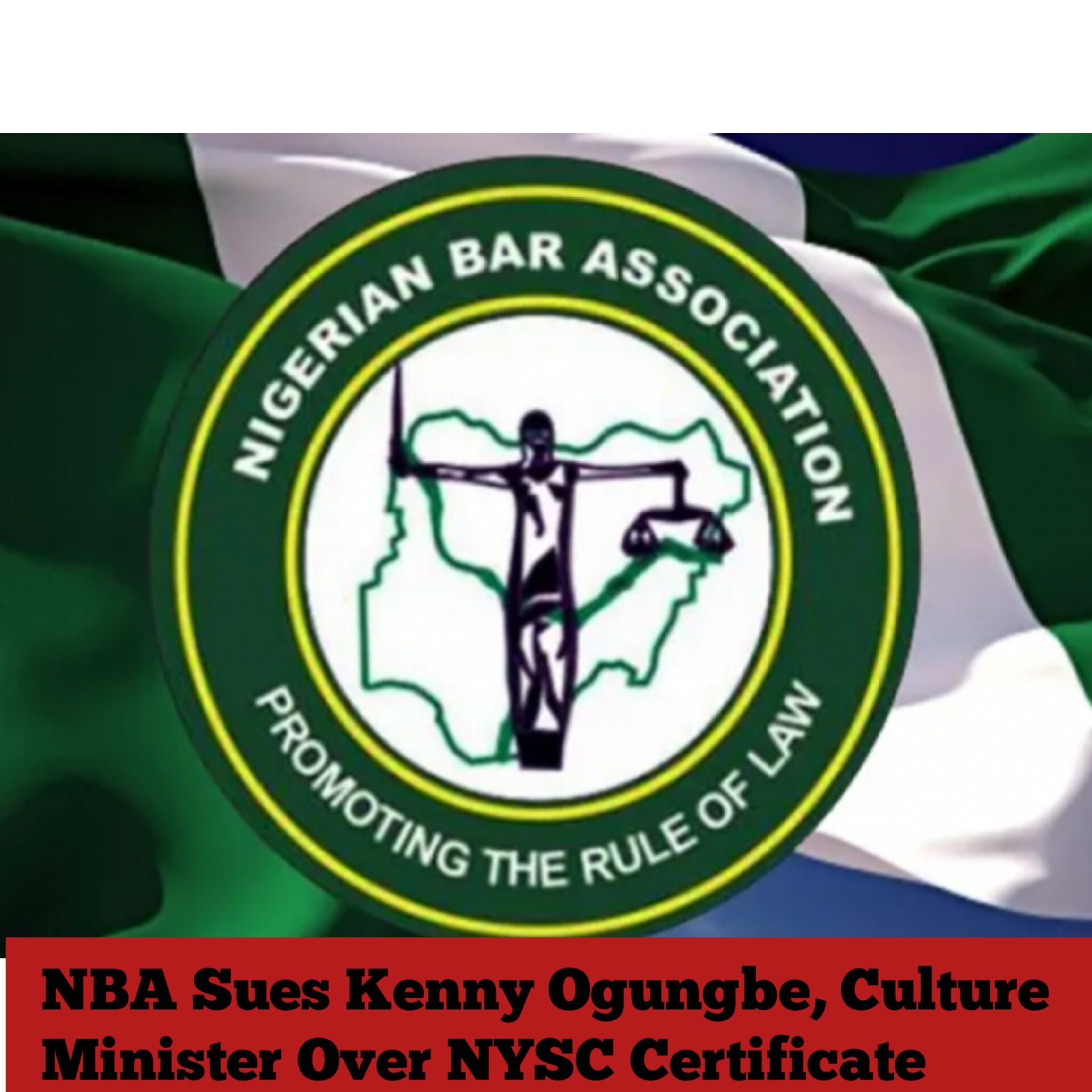 NBA Sues Kenny Ogungbe, Culture Minister Over NYSC Certificate