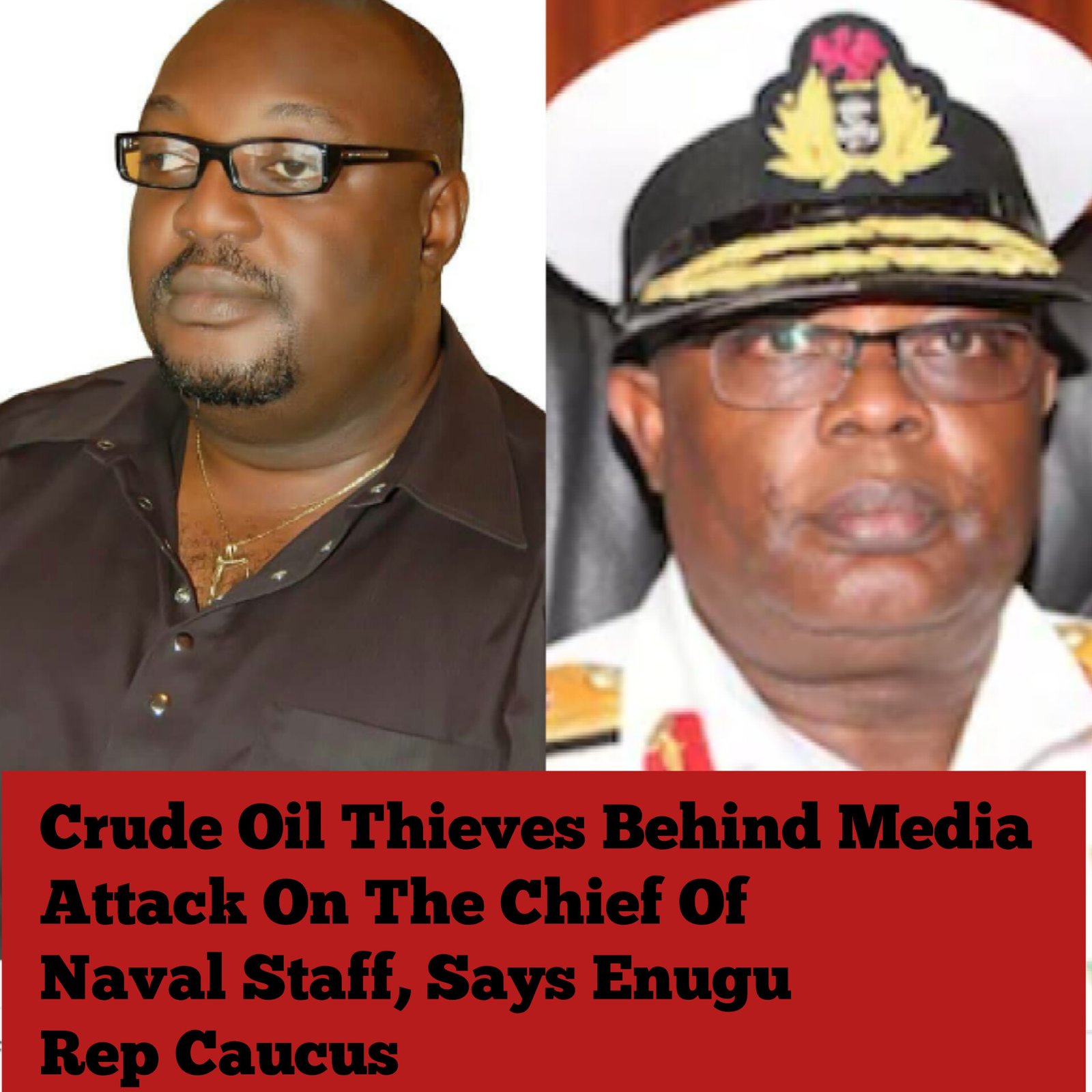 Crude Oil Thieves Behind Media Attack On The Chief Of Naval Staff, Says Enugu Rep Caucus