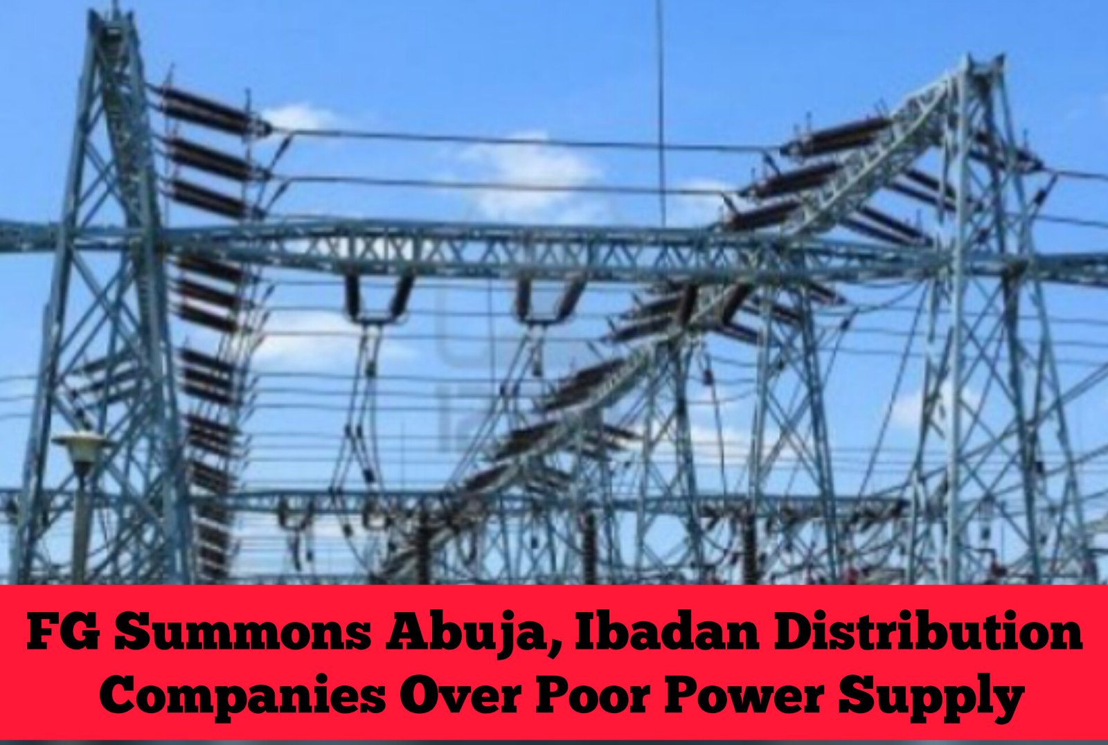 FG Summons Abuja, Ibadan Distribution Companies Over Poor Power Supply