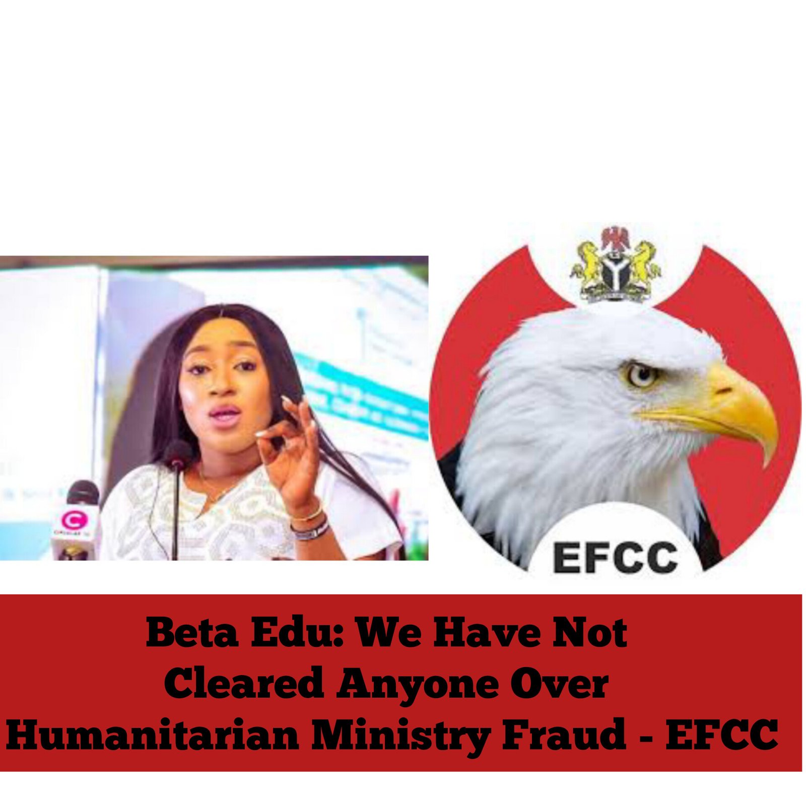 Beta Edu: We Have Not Cleared Anyone Over Humanitarian Ministry Fraud – EFCC