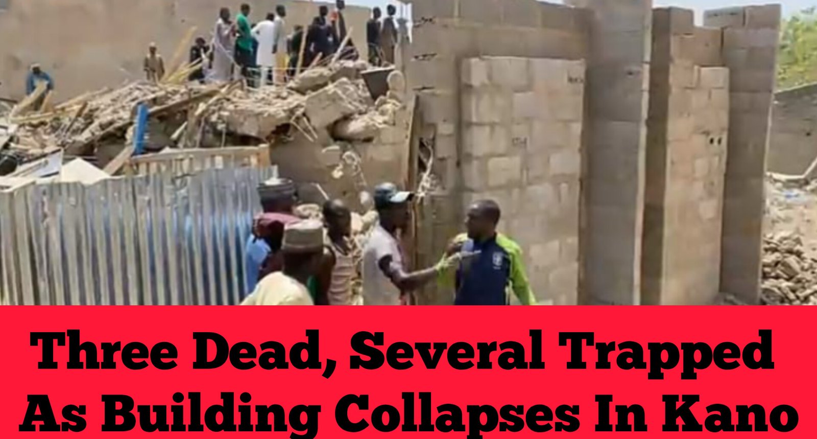 Three Dead, Several Trapped As Building Collapses In Kano