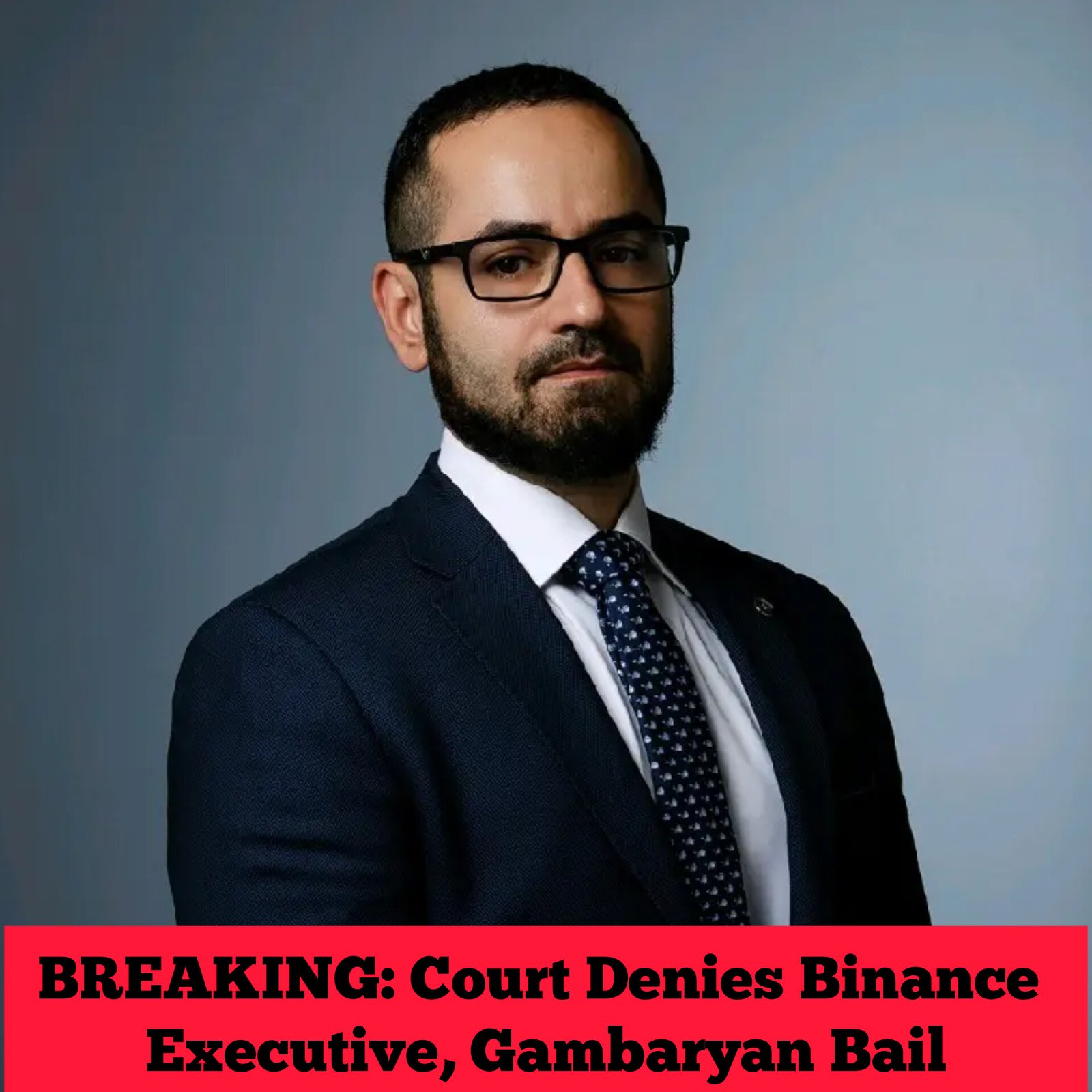 BREAKING: Court Denies Binance Executive, Gambaryan Bail