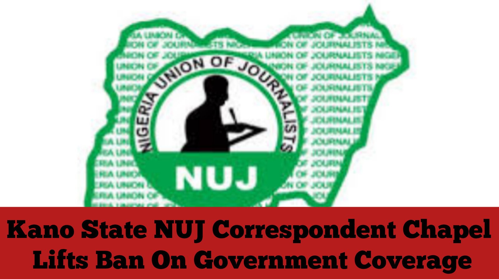 Kano State NUJ Correspondent Chapel Lifts Ban On Government Coverage