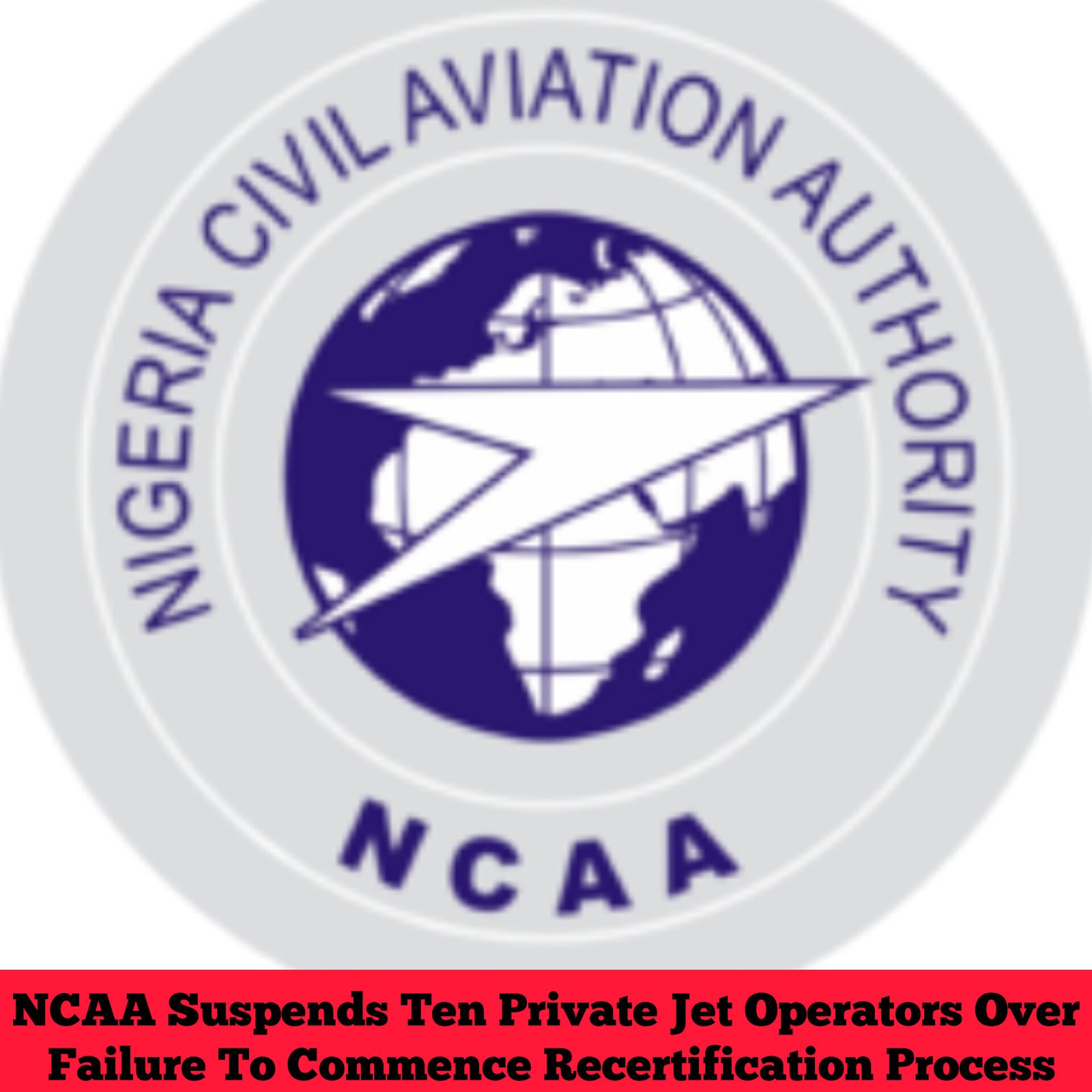 NCAA Suspends Ten Private Jet Operators Over Failure To Commence Recertification Process