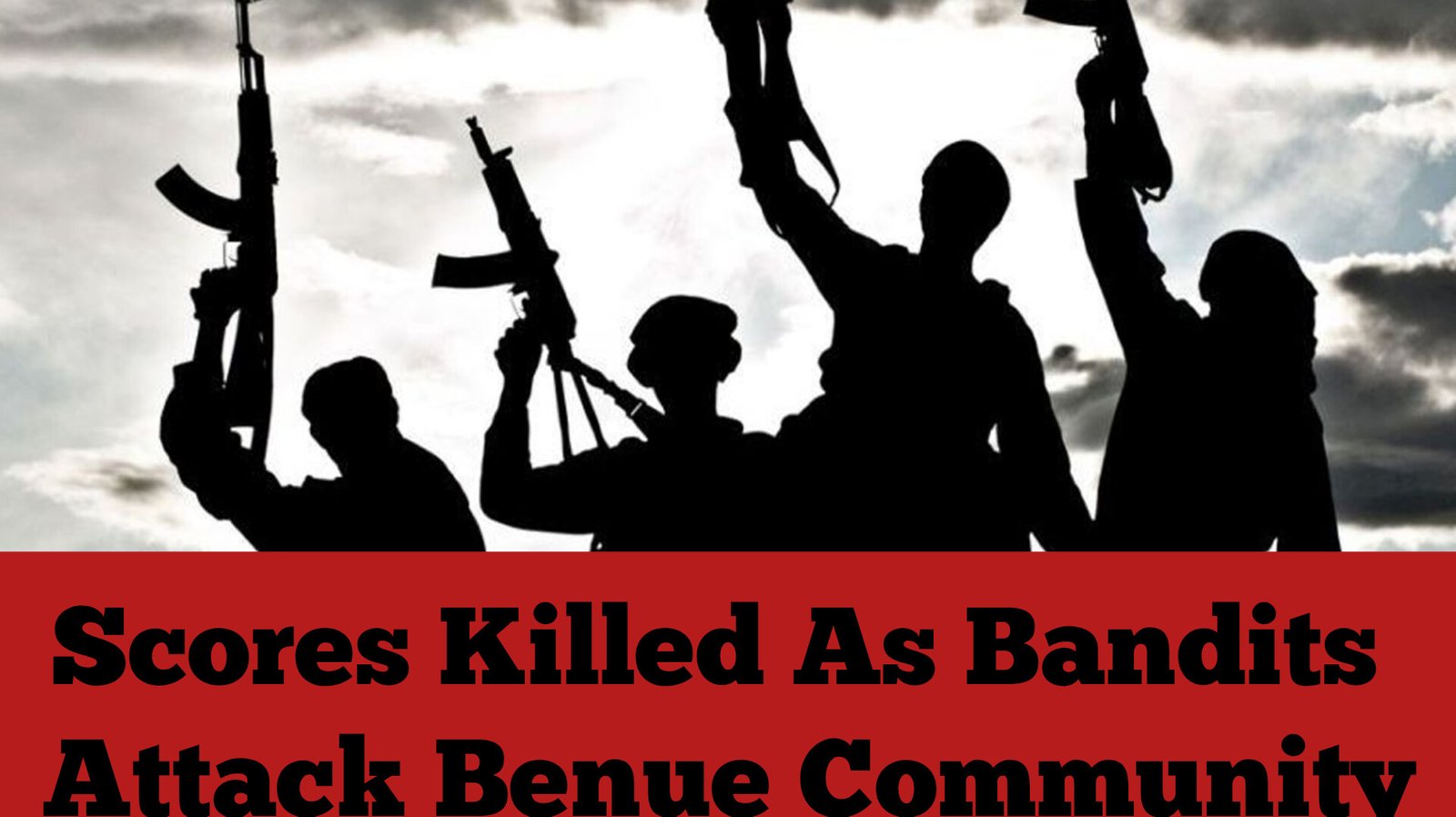 Scores Killed As Bandits Attack Benue Community