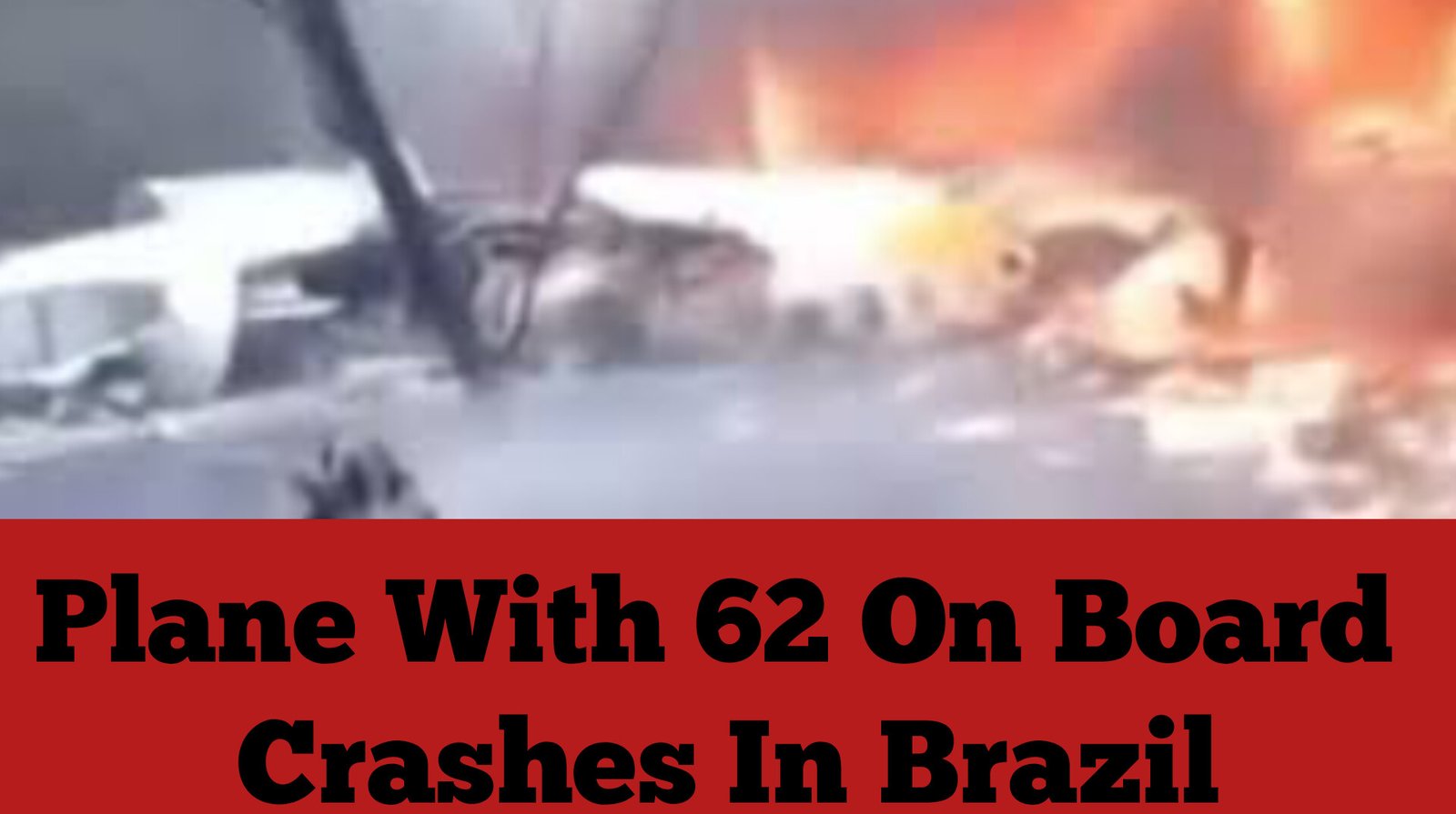 Plane With 62 On Board Crashes In Brazil