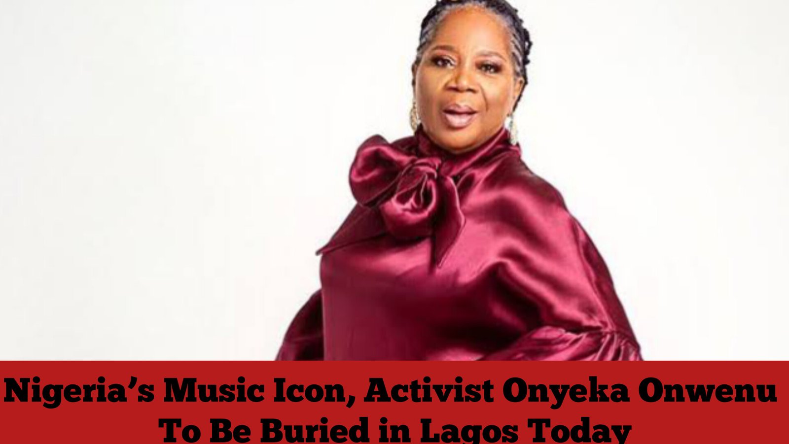 Nigeria’s Music Icon, Activist Onyeka Onwenu To Be Buried in Lagos Today