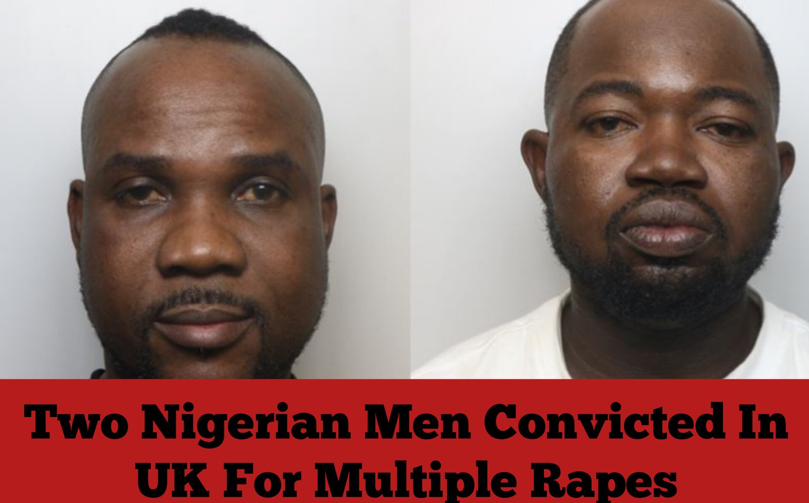 Two Nigerian Men Convicted In UK For Multiple Rapes