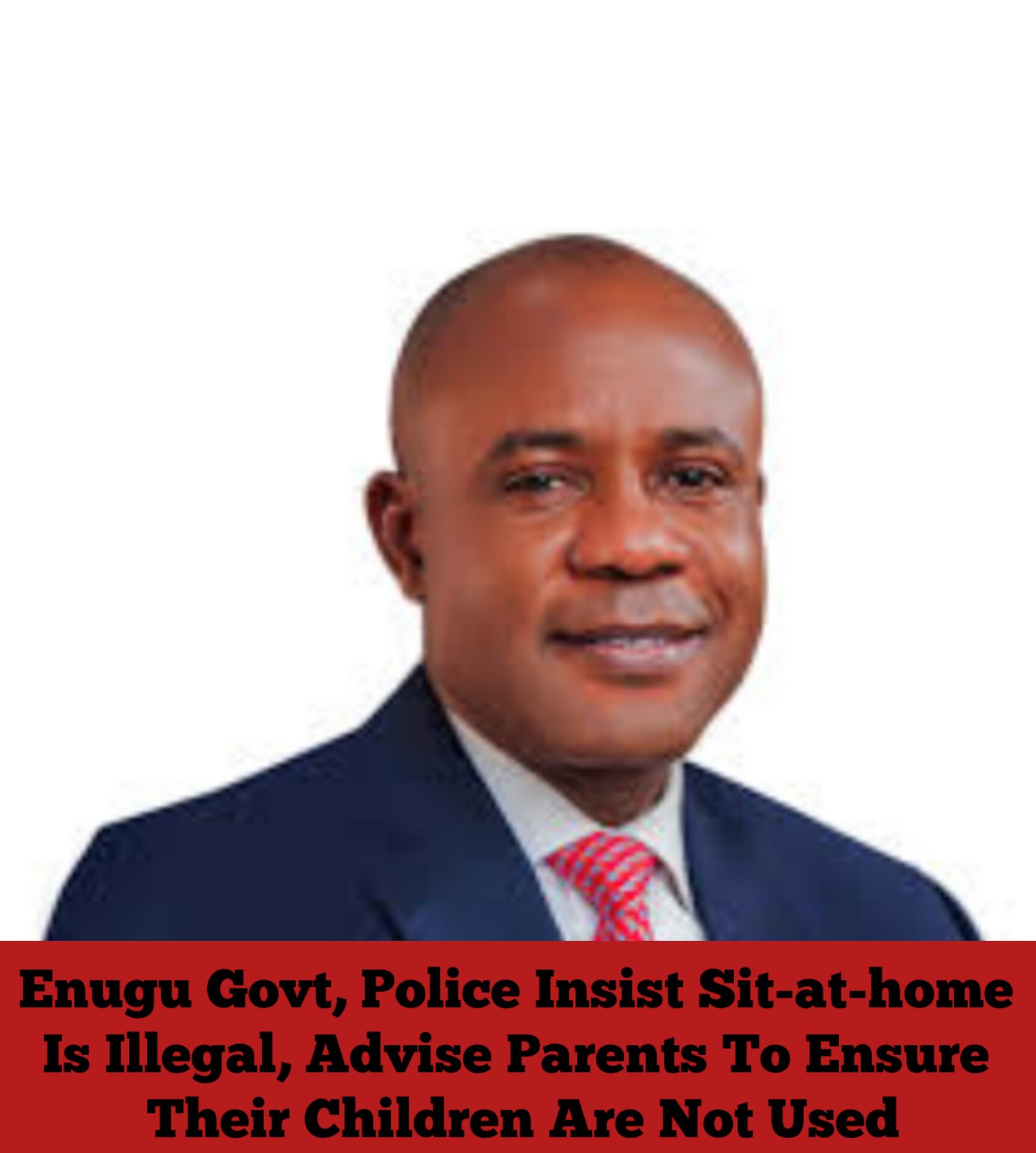 Sit-at-home: Enugu Govt, Police Insist Sit-at-home Is Illegal, Advise Parents To Ensure Their Children Are Not Used