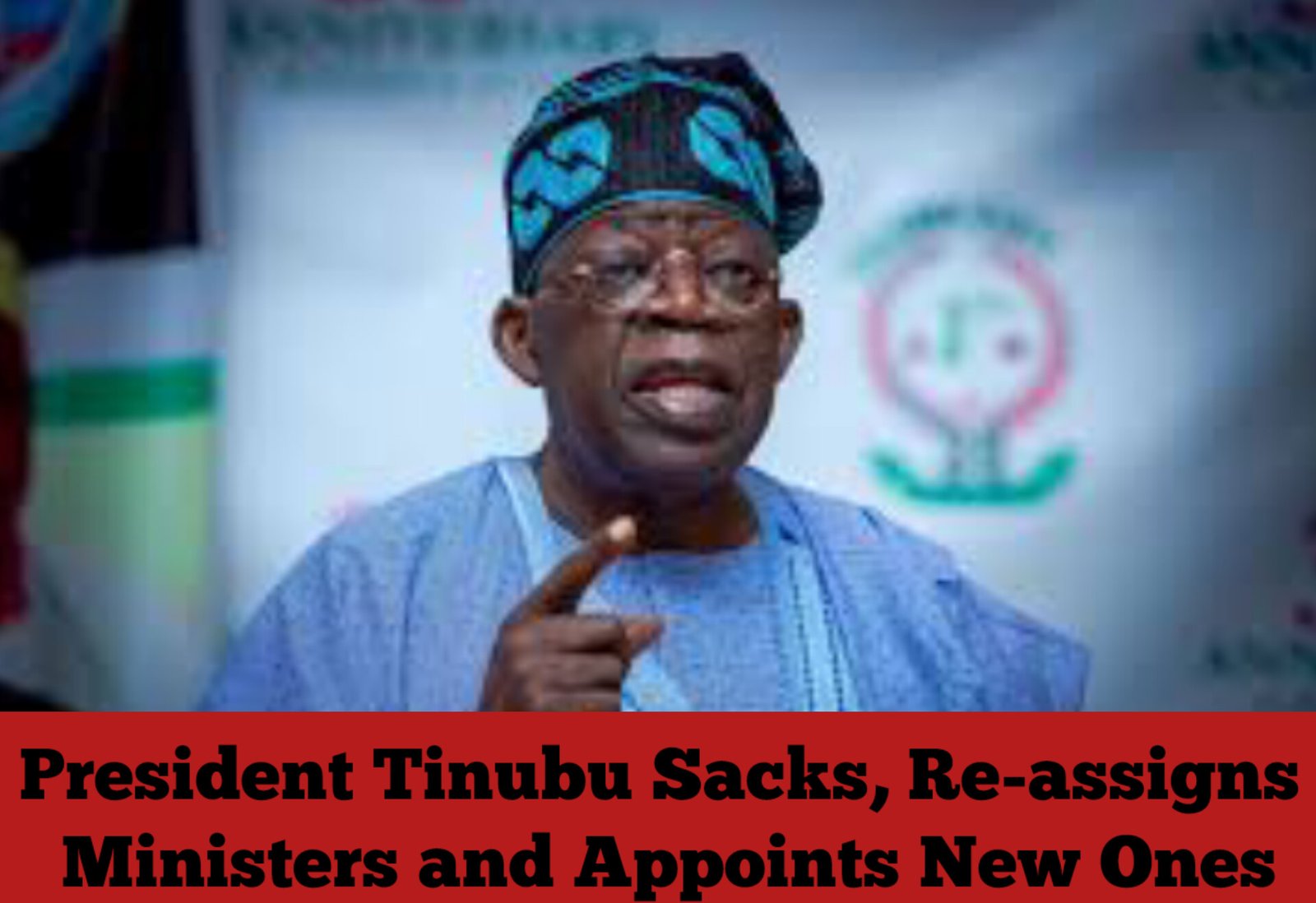 President Tinubu Sacks, Re-assigns Ministers and Appoints New Ones