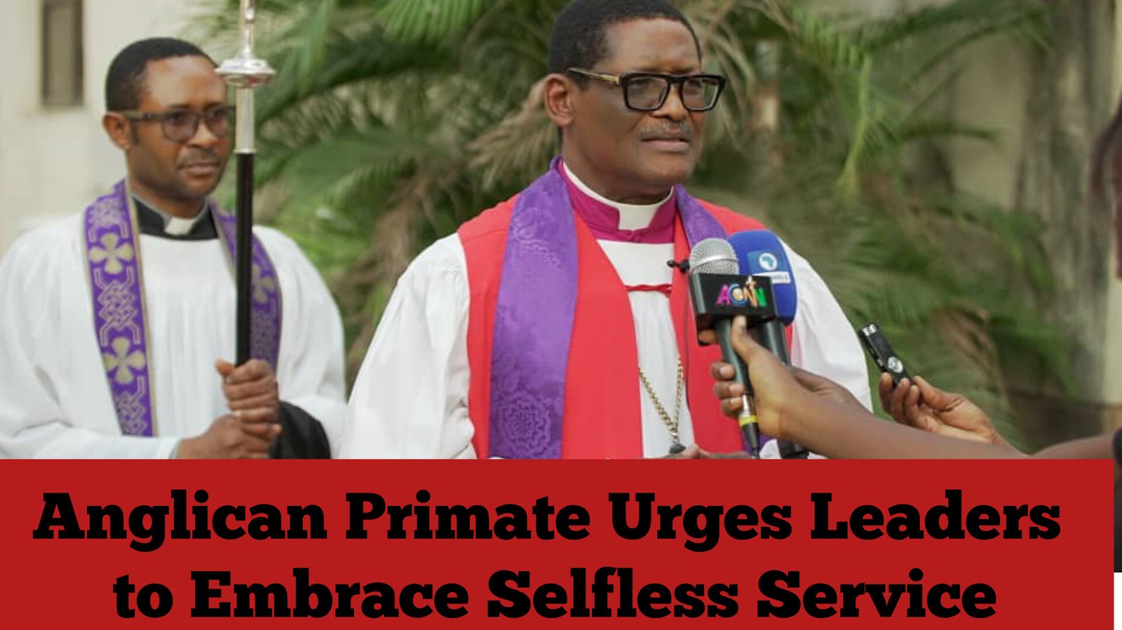 Anglican Primate Urges Leaders to Embrace Selfless Service