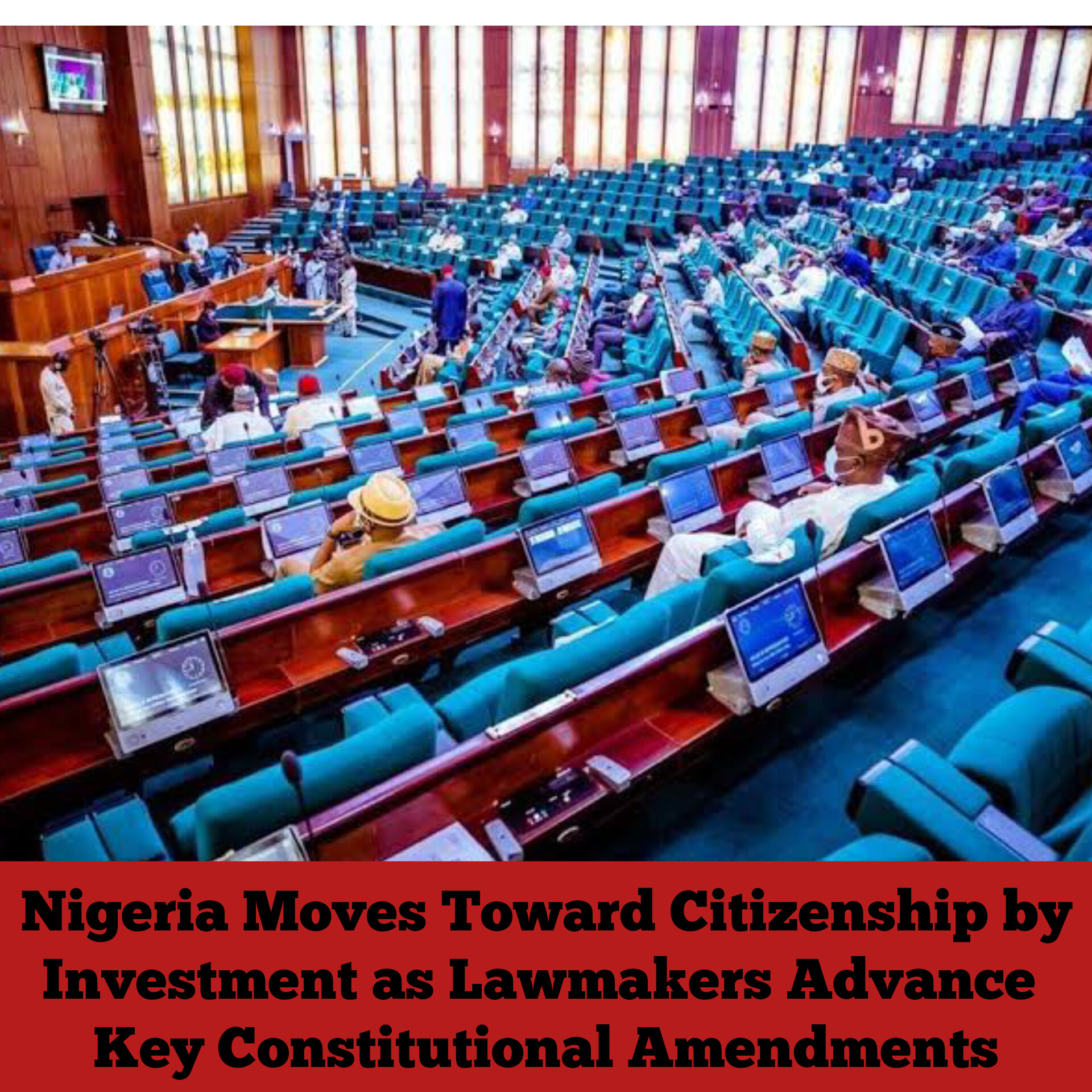 Nigeria Moves Toward Citizenship by Investment as Lawmakers Advance Key Constitutional Amendments