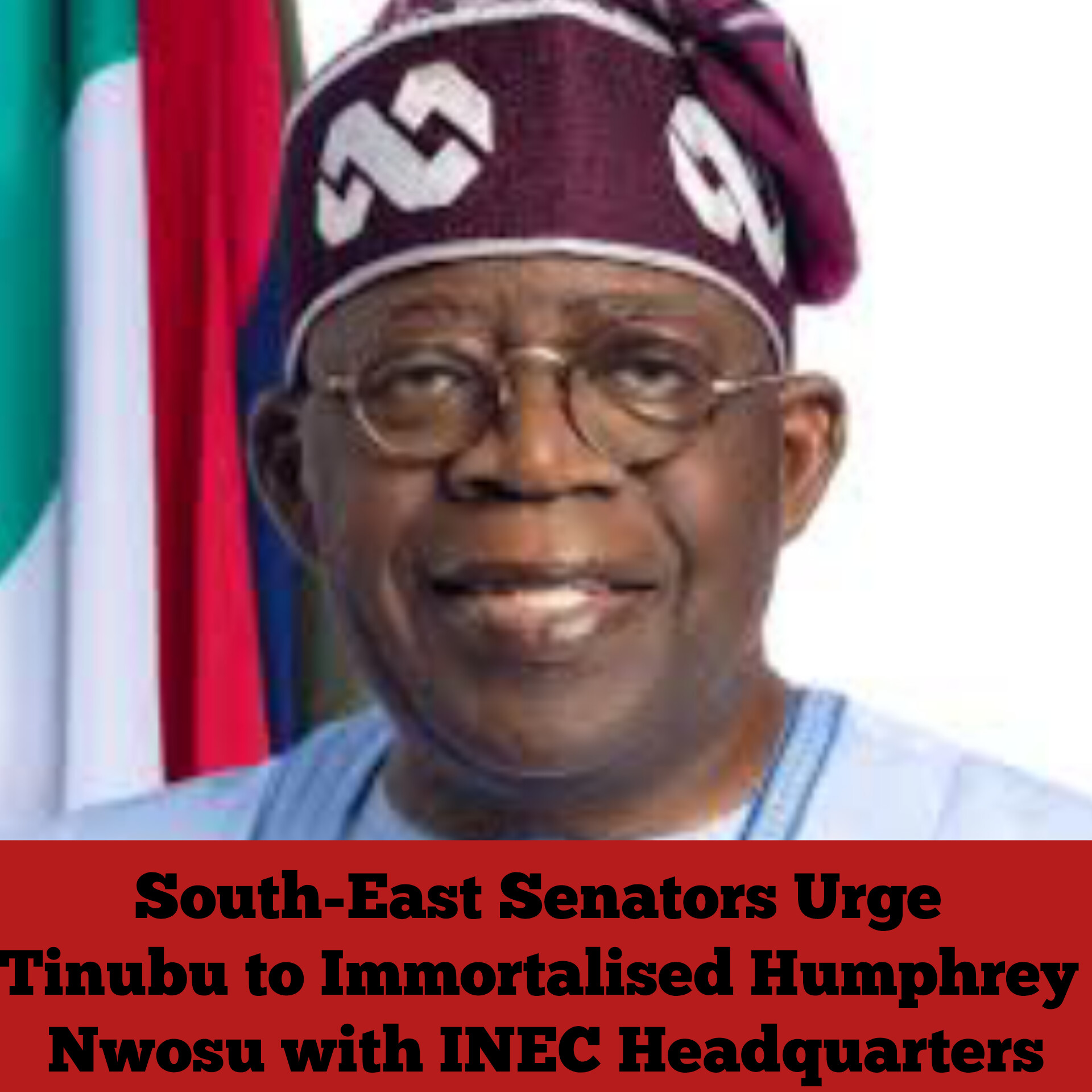 South-East Senators Urge Tinubu to Immortalised Humphrey Nwosu with INEC Headquarters