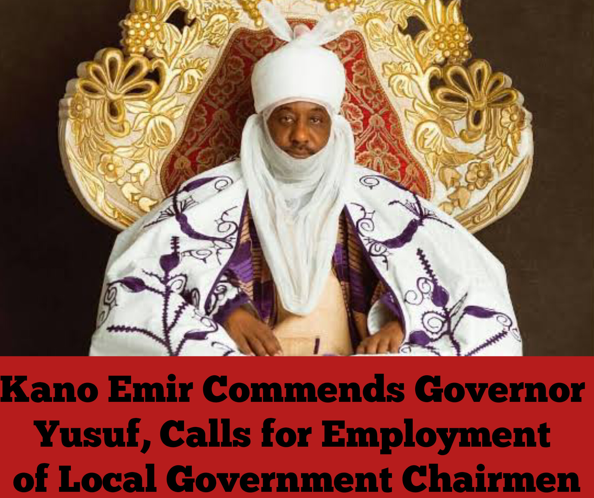 Kano Emir Commends Governor Yusuf, Calls for Employment of Local Government Chairmen