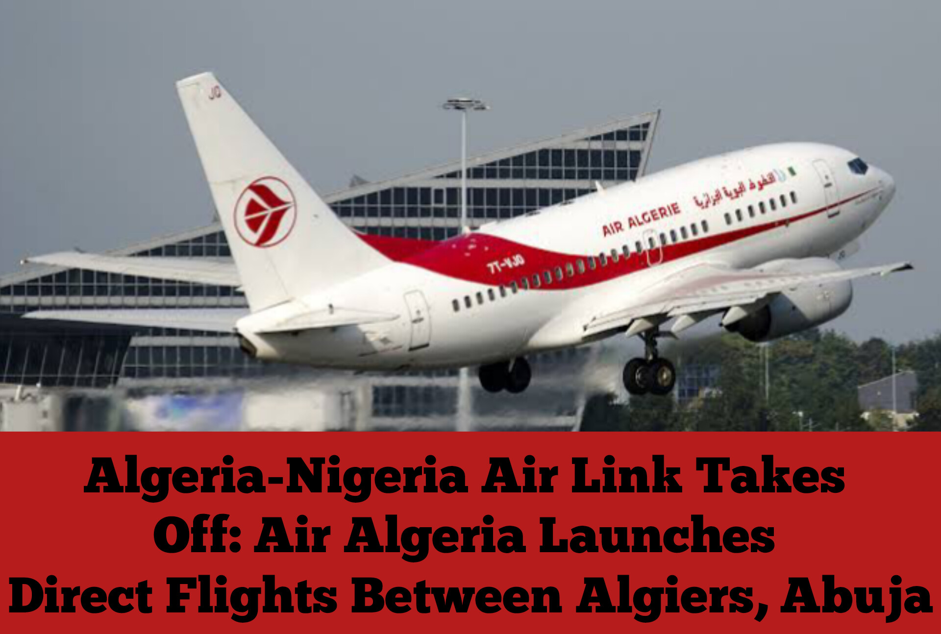 Algeria-Nigeria Air Link Takes Off: Air Algeria Launches Direct Flights Between Algiers, Abuja