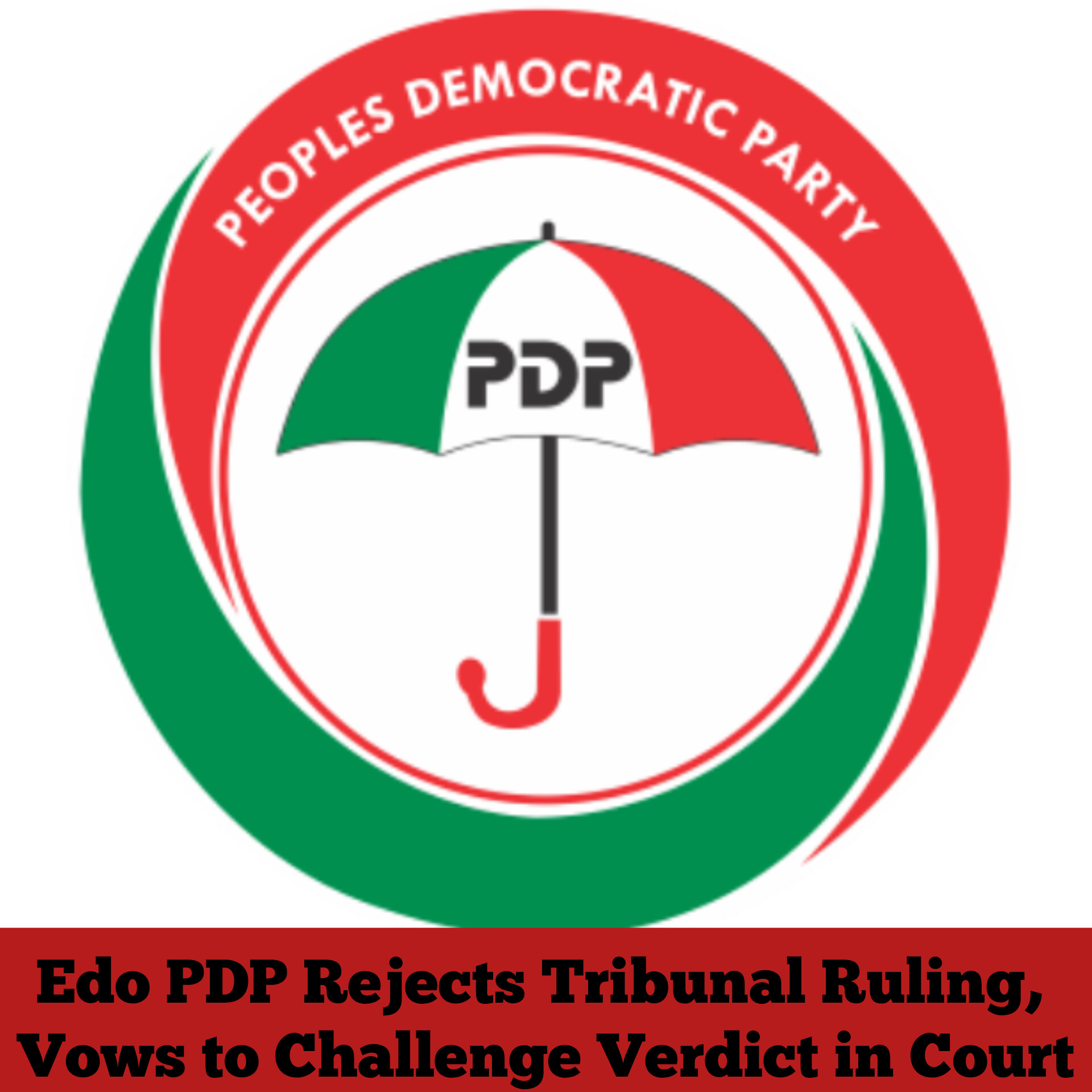 Edo PDP Rejects Tribunal Ruling, Vows to Challenge Verdict in Court