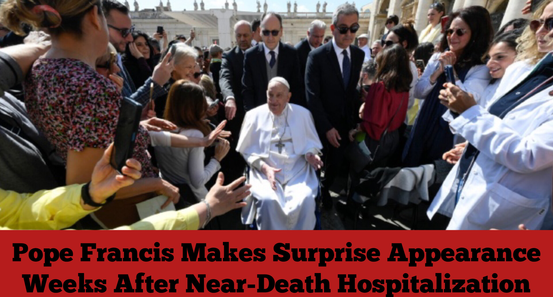 Pope Francis Makes Surprise Appearance Weeks After Near-Death Hospitalization