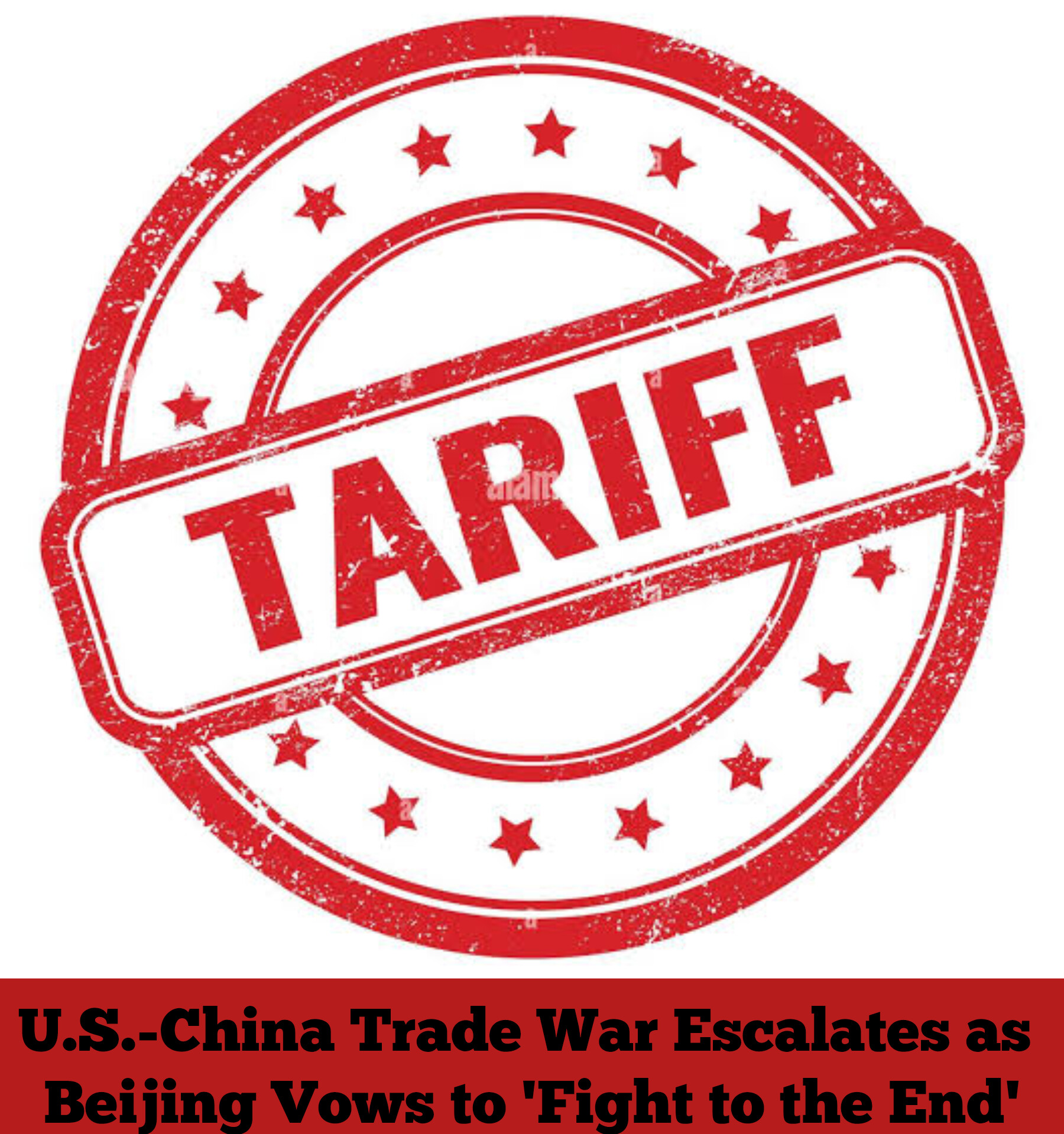 U.S.-China Trade War Escalates as Beijing Vows to 'Fight to the End'