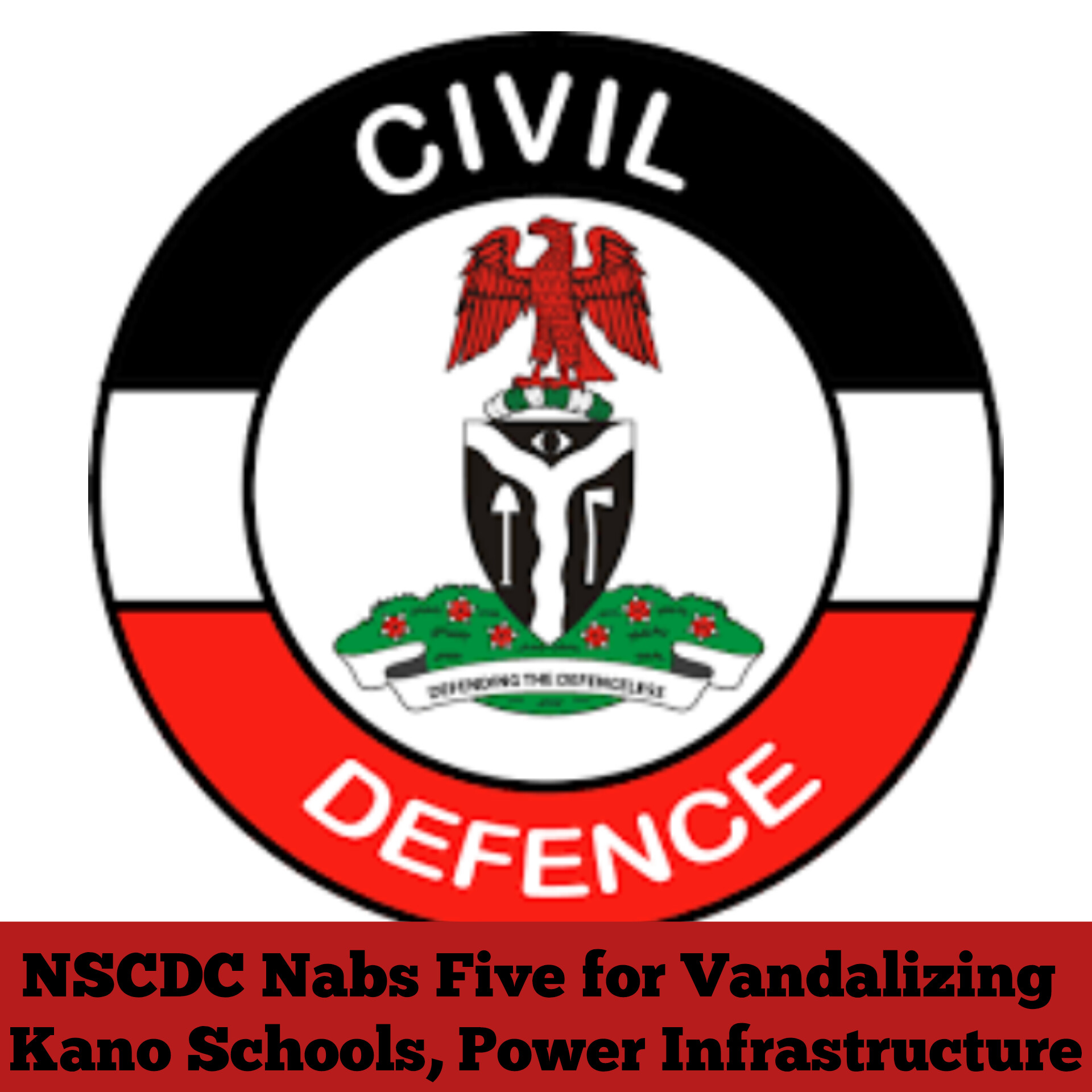 NSCDC Nabs Five for Vandalizing Kano Schools, Power Infrastructure