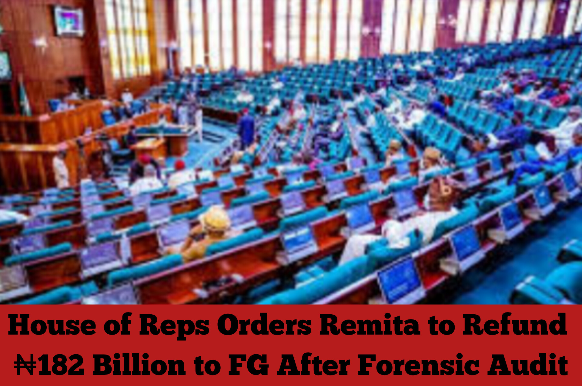 House of Reps Orders Remita to Refund ₦182 Billion to FG After Forensic Audit