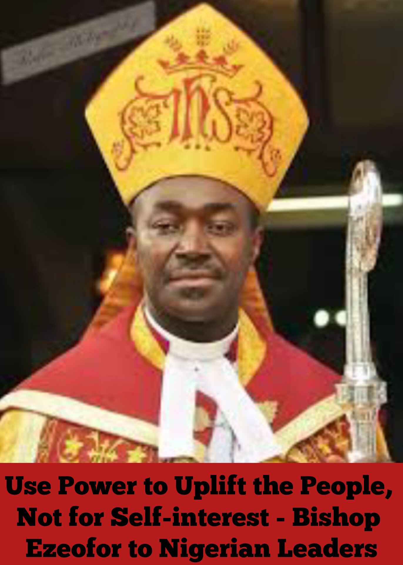 Use Power to Uplift the People, Not for Self-interest - Bishop Ezeofor to Nigerian Leaders