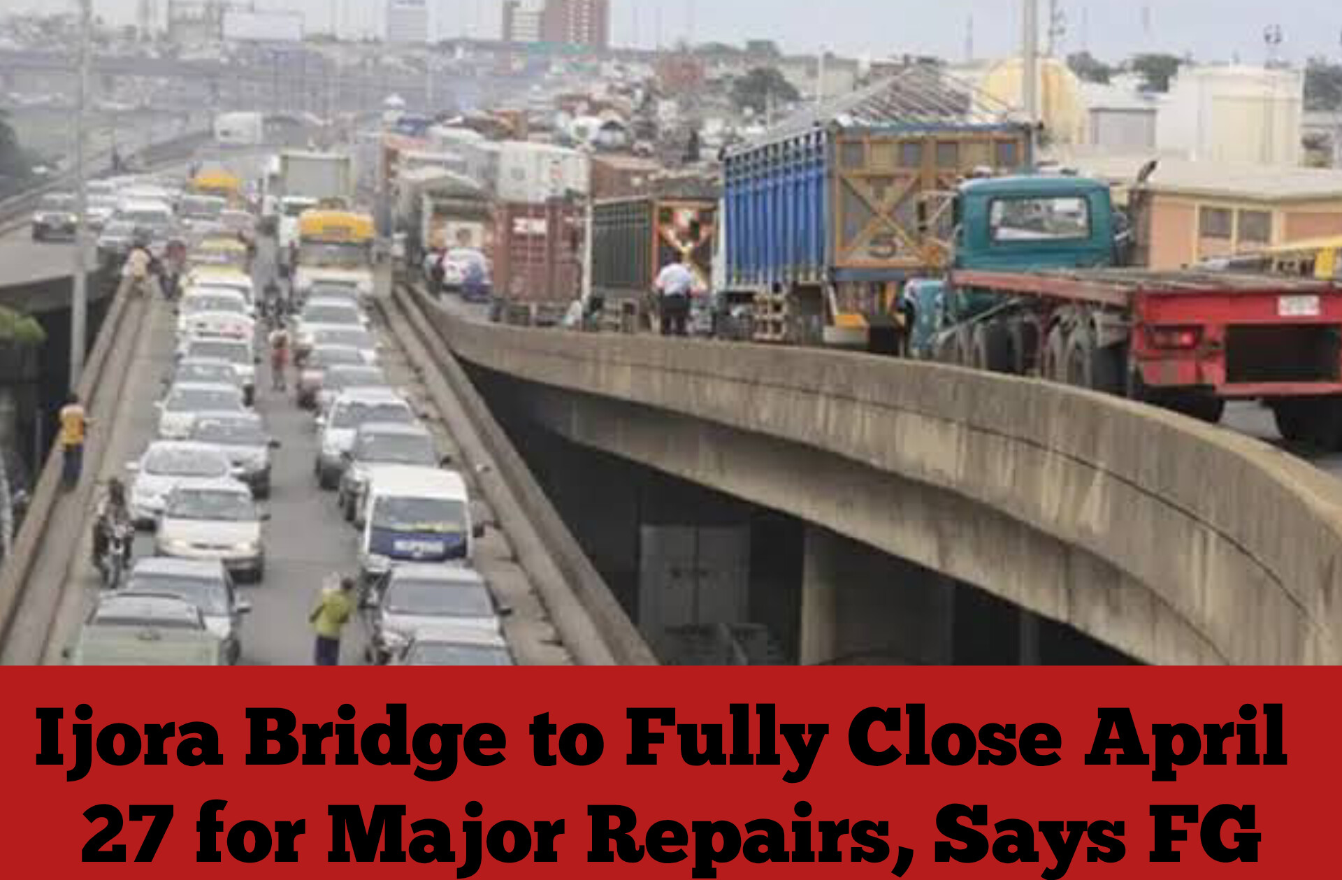 Ijora Bridge to Fully Close April 27 for Major Repairs, Says FG