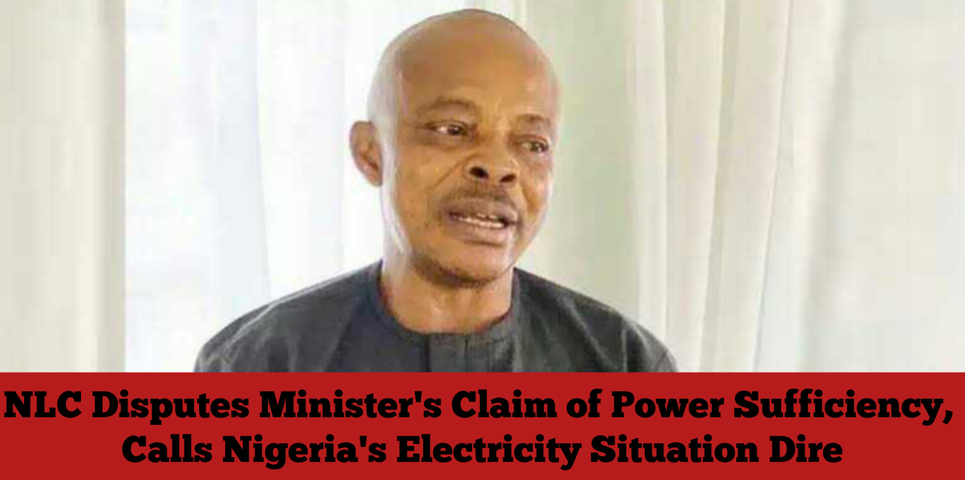 NLC Disputes Minister’s Claim of Power Sufficiency, Calls Nigeria’s Electricity Situation Dire