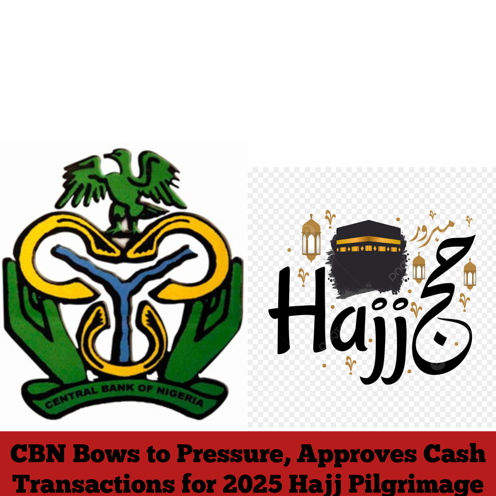 CBN Bows to Pressure, Approves Cash Transactions for 2025 Hajj Pilgrimage