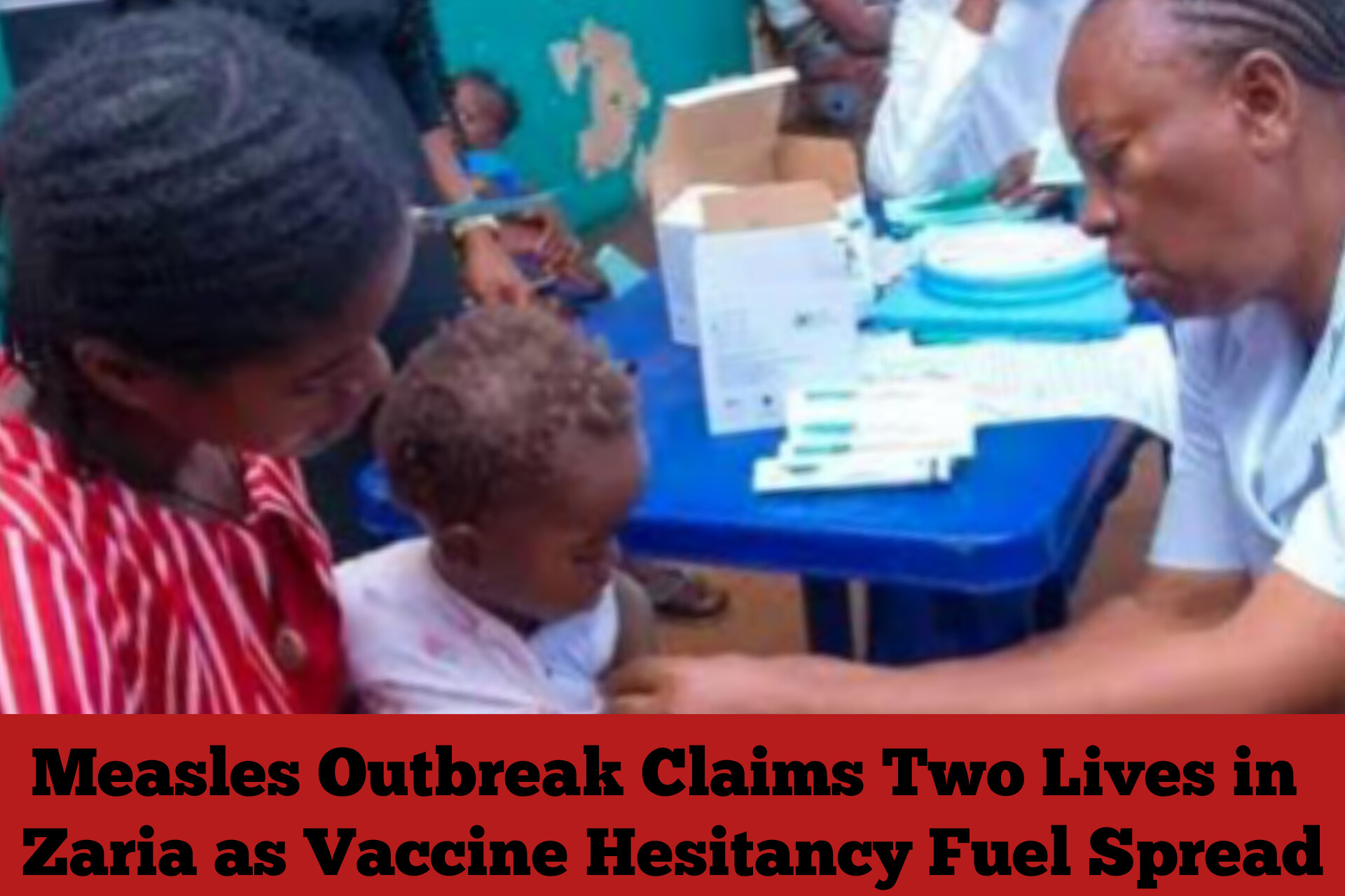 Measles Outbreak Claims Two Lives in Zaria as Vaccine Hesitancy Fuel Spread