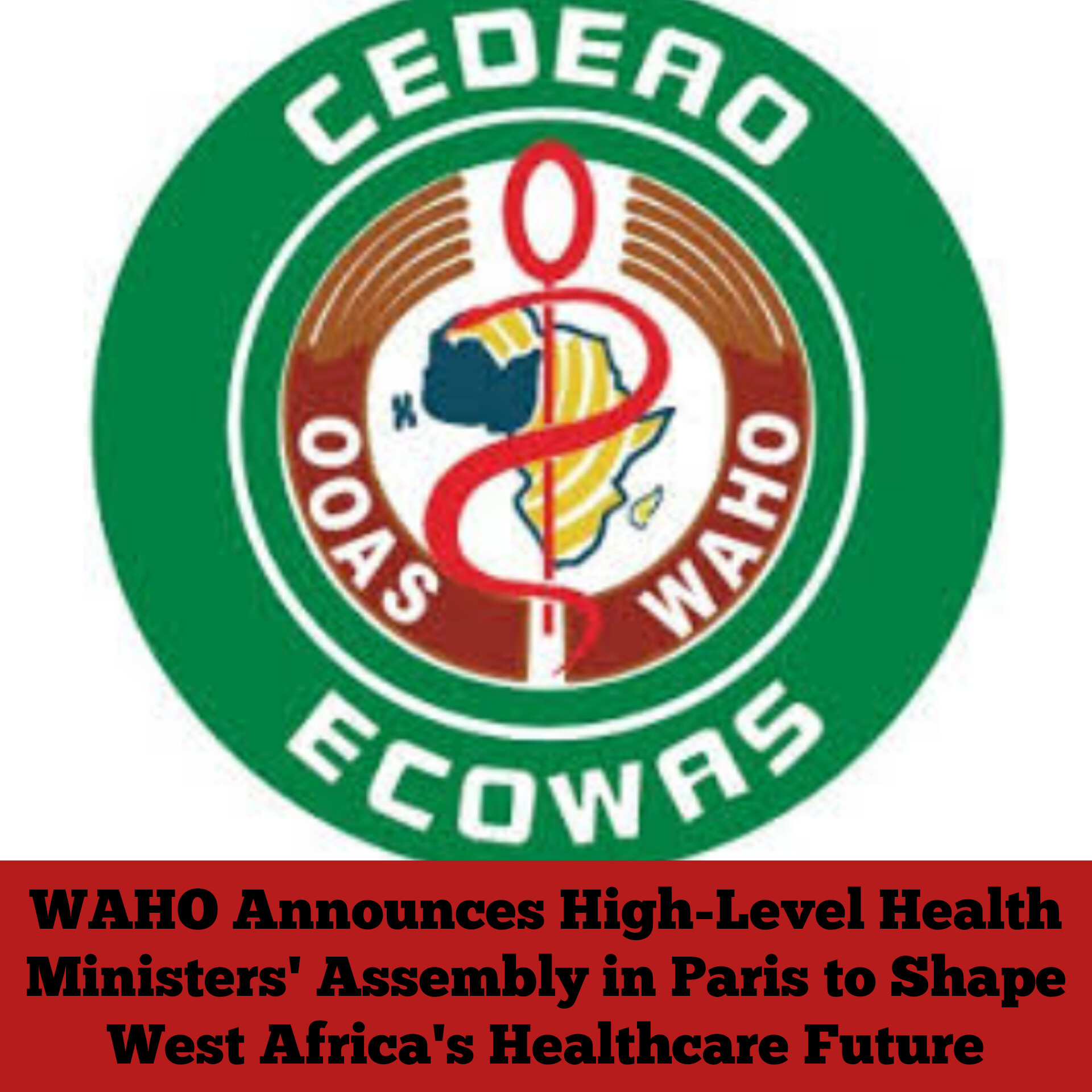 WAHO Announces High-Level Health Ministers’ Assembly in Praia to Shape West Africa’s Healthcare Future