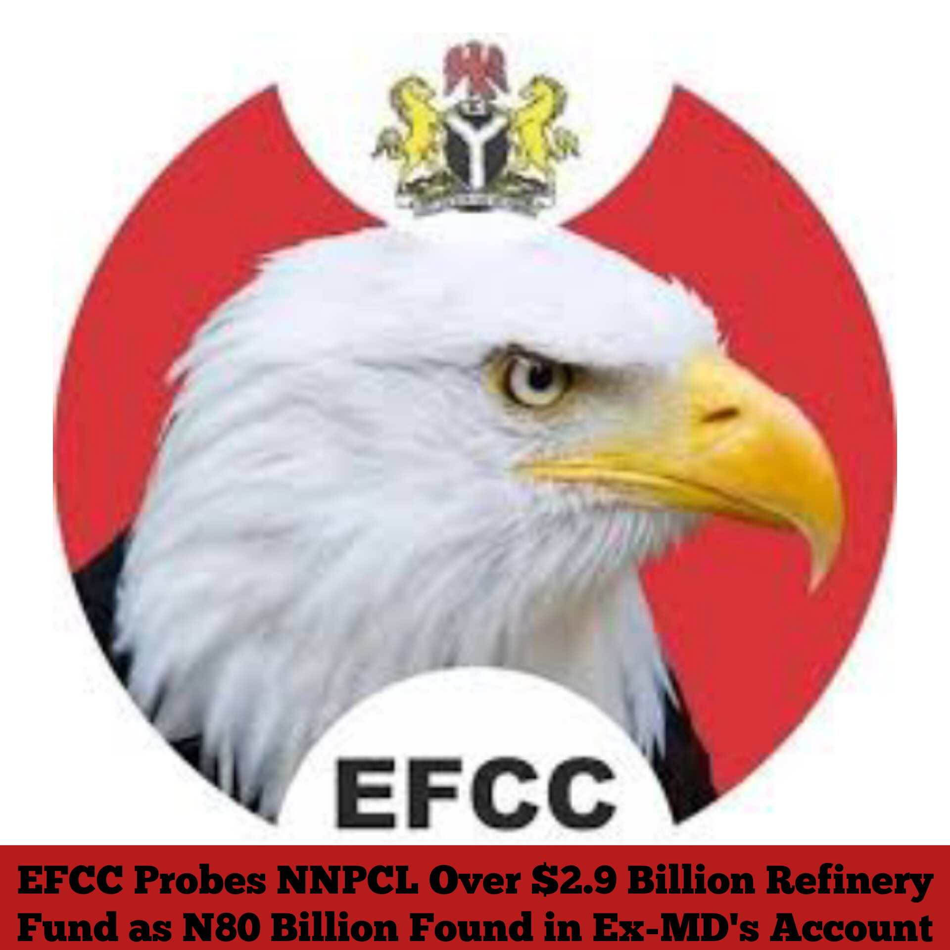 EFCC Probes NNPCL Over $2.9 Billion Refinery Fund as N80 Billion Found in Ex-MD’s Account
