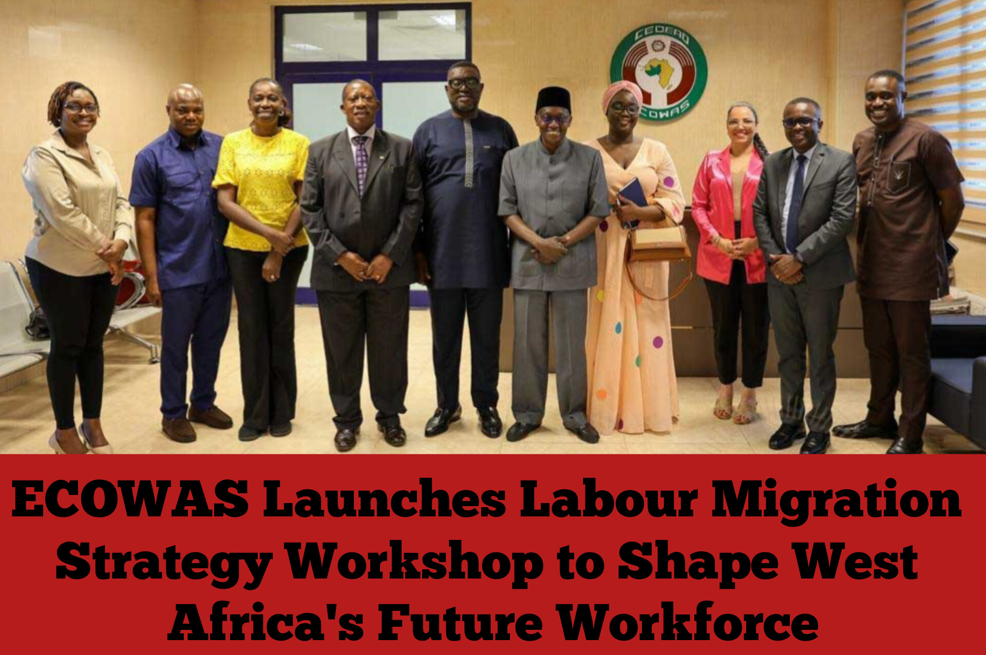 ECOWAS Launches Labour Migration Strategy Workshop to Shape West Africa’s Future Workforce