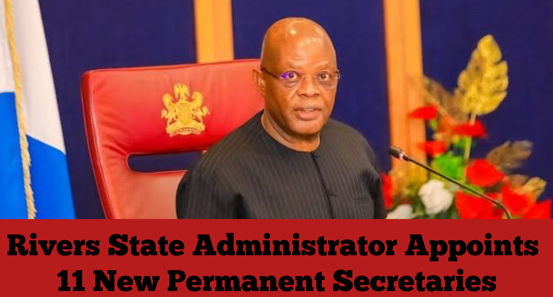Rivers State Administrator Appoints 11 New Permanent Secretaries