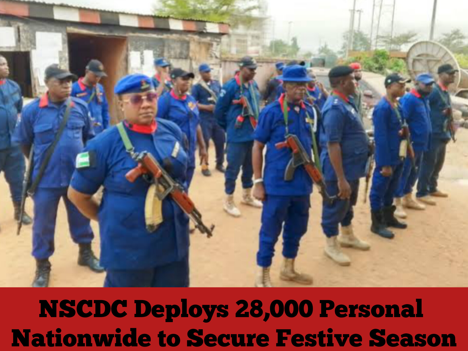 NSCDC Deploys 28,000 Personal Nationwide to Secure Festive Season