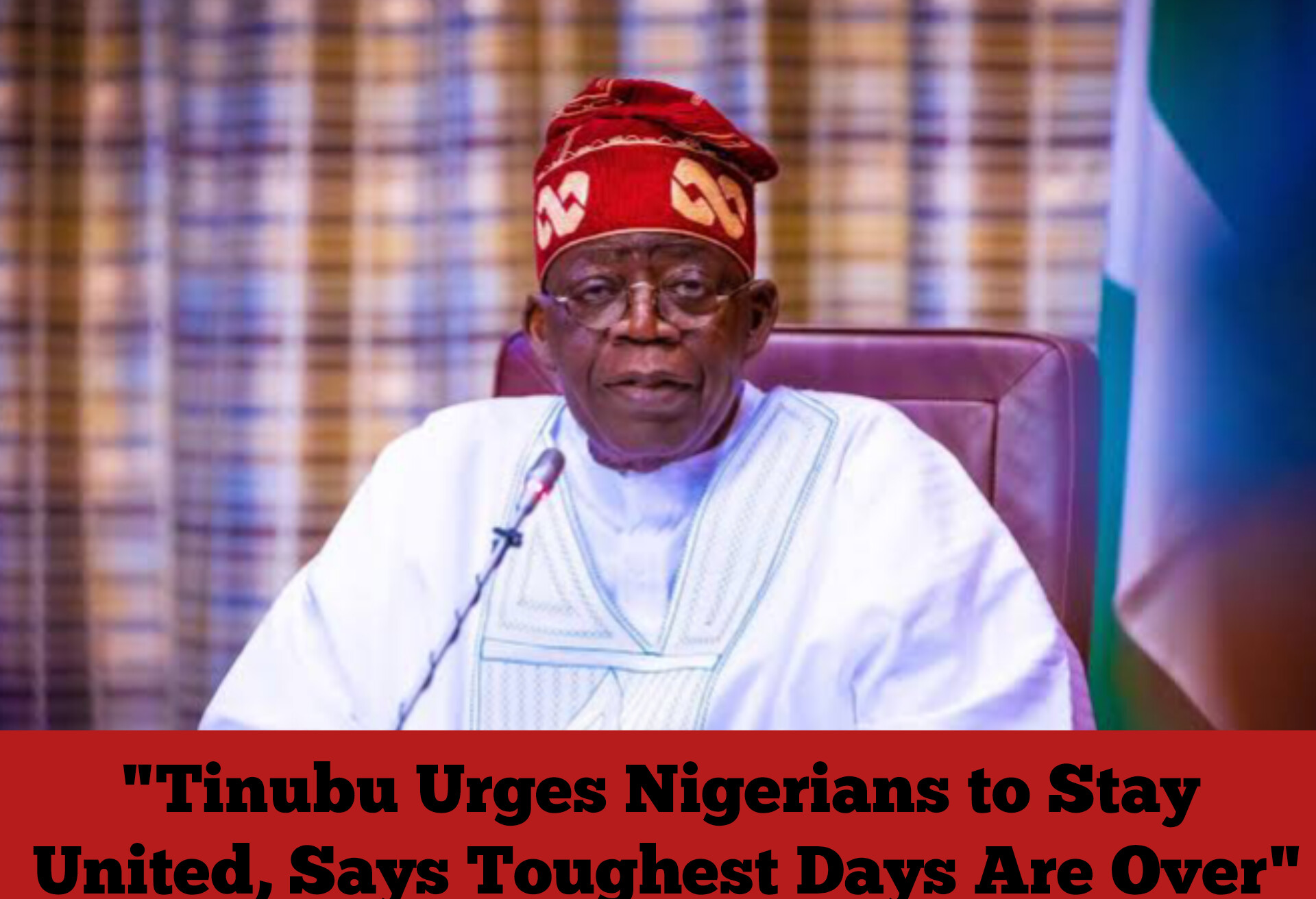 "Tinubu Urges Nigerians to Stay United, Says Toughest Days Are Over"