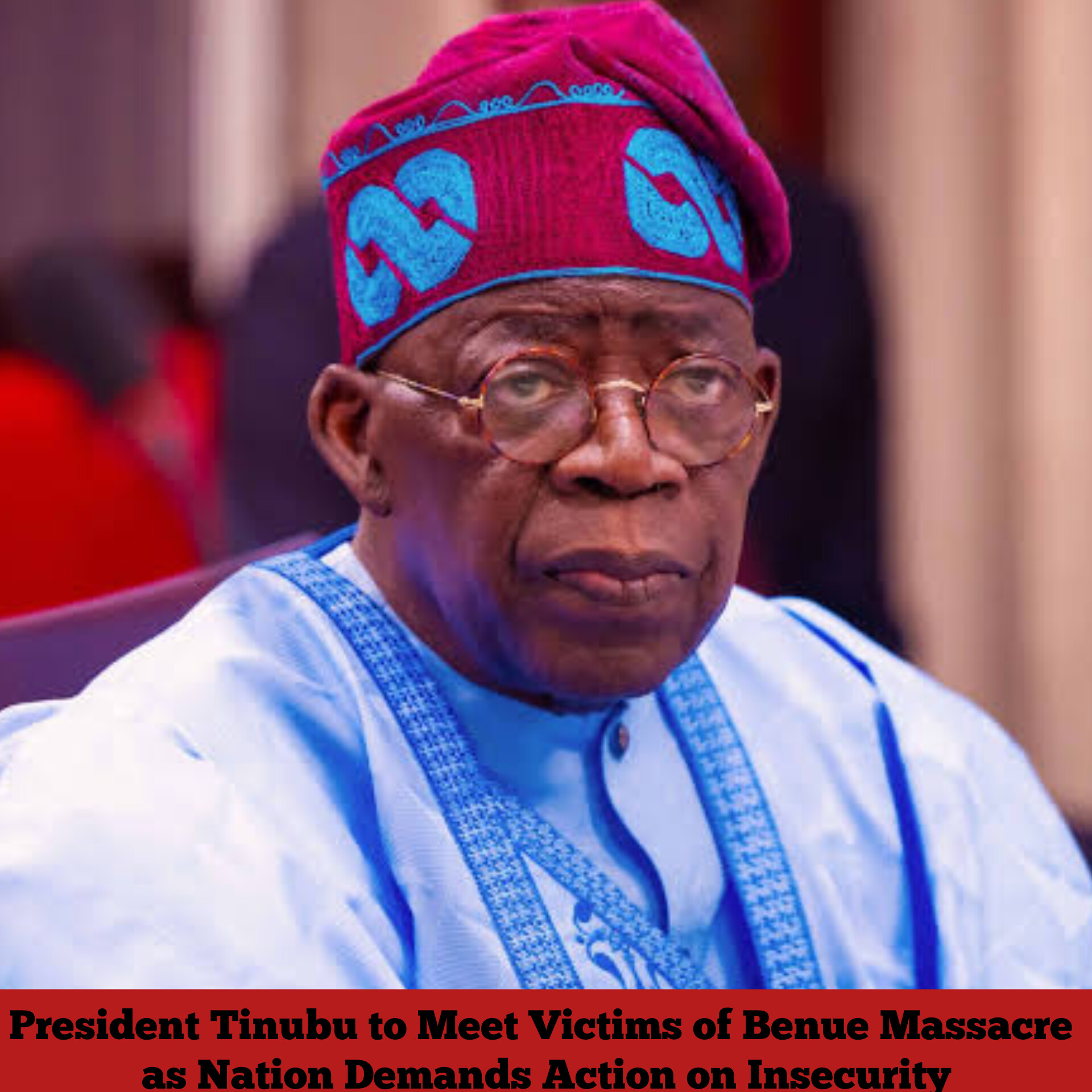 President Tinubu to Meet Victims of Benue Massacre as Nation Demands Action on Insecurity