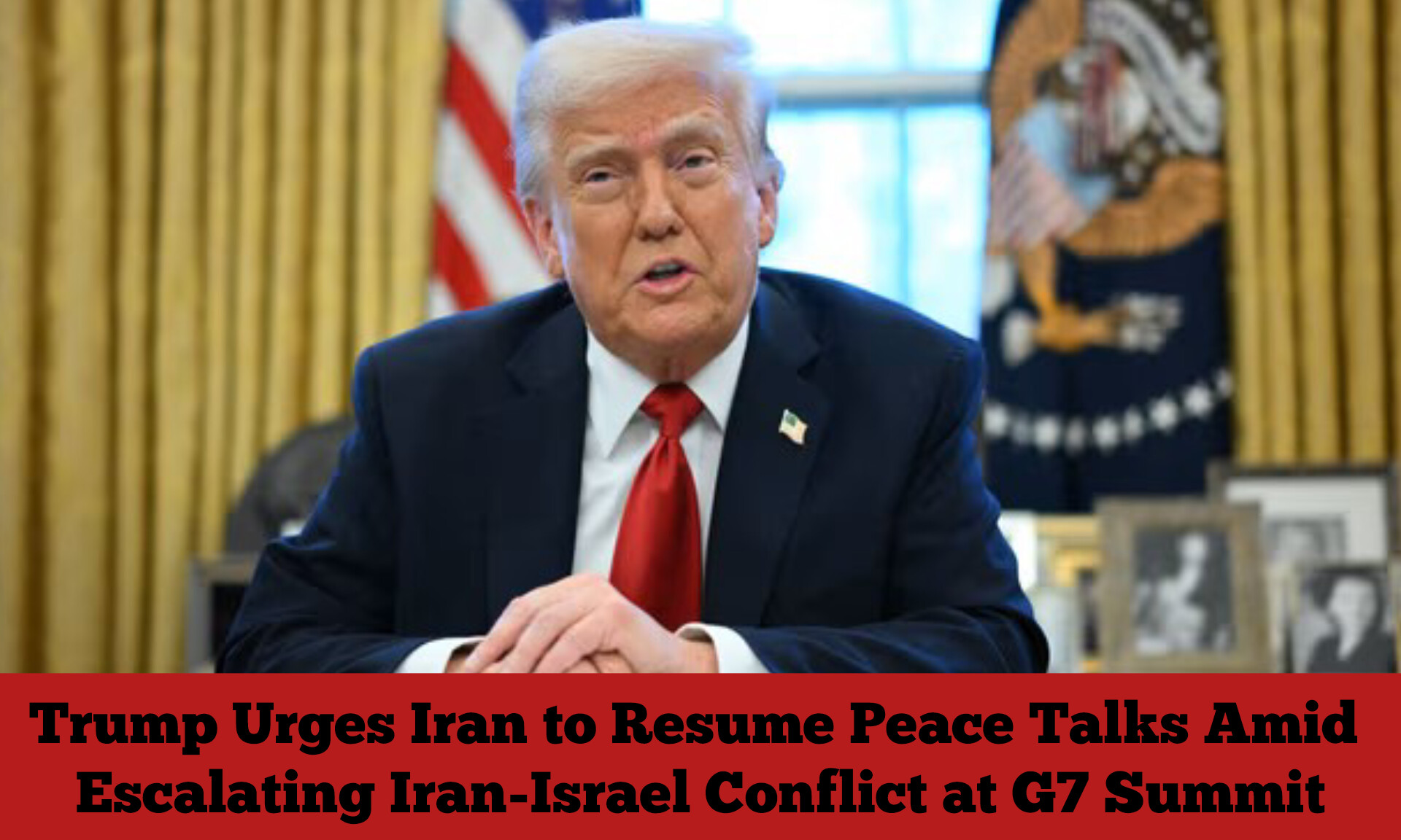 Trump Urges Iran to Resume Peace Talks Amid Escalating Iran-Israel Conflict at G7 Summit
