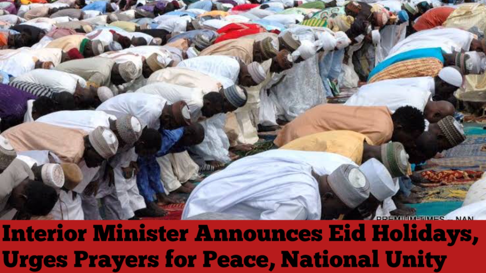 Interior Minister Announces Eid Holidays, Urges Prayers for Peace, National Unity