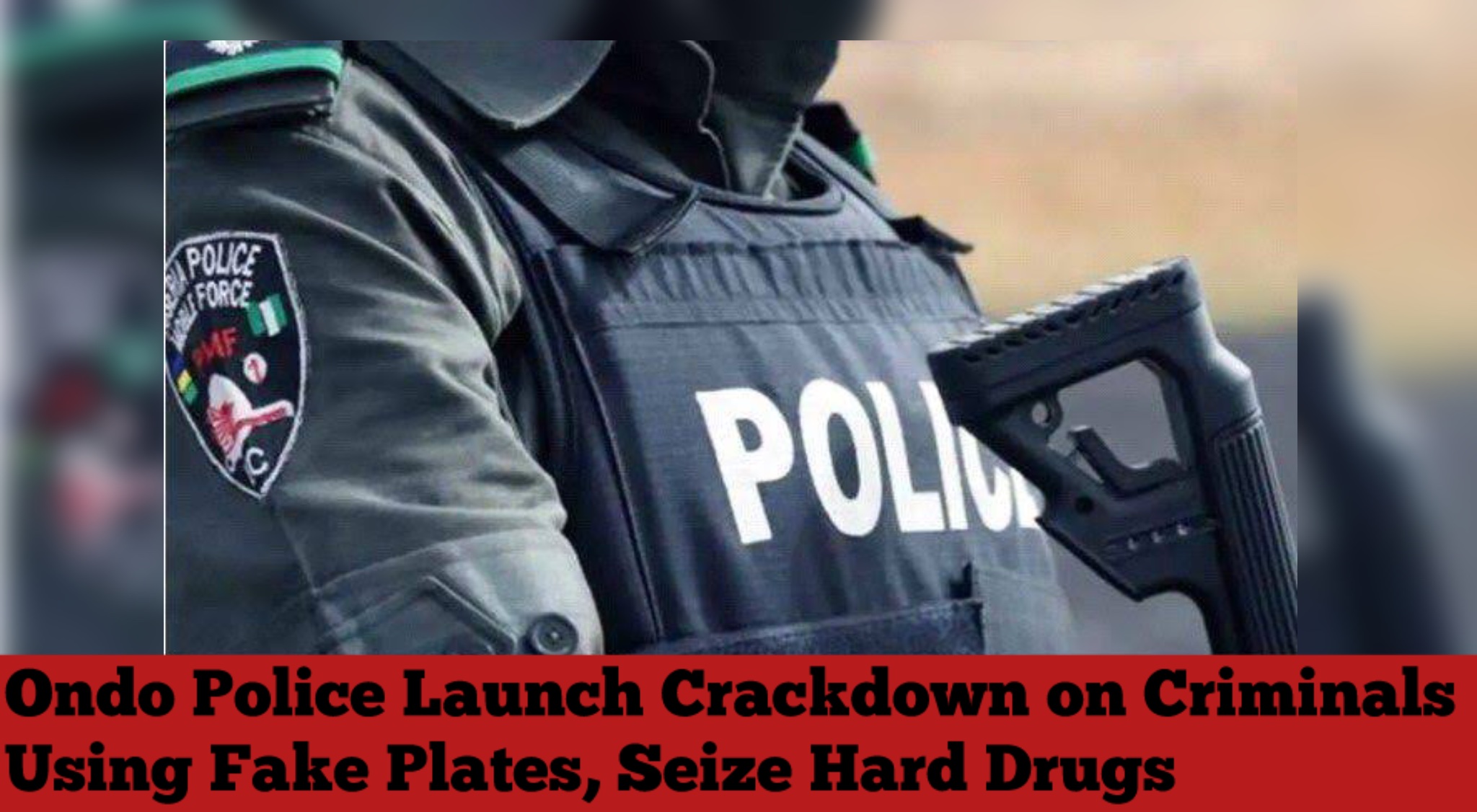 Ondo Police Launch Crackdown on Criminals Using Fake Plates, Seize Hard Drugs