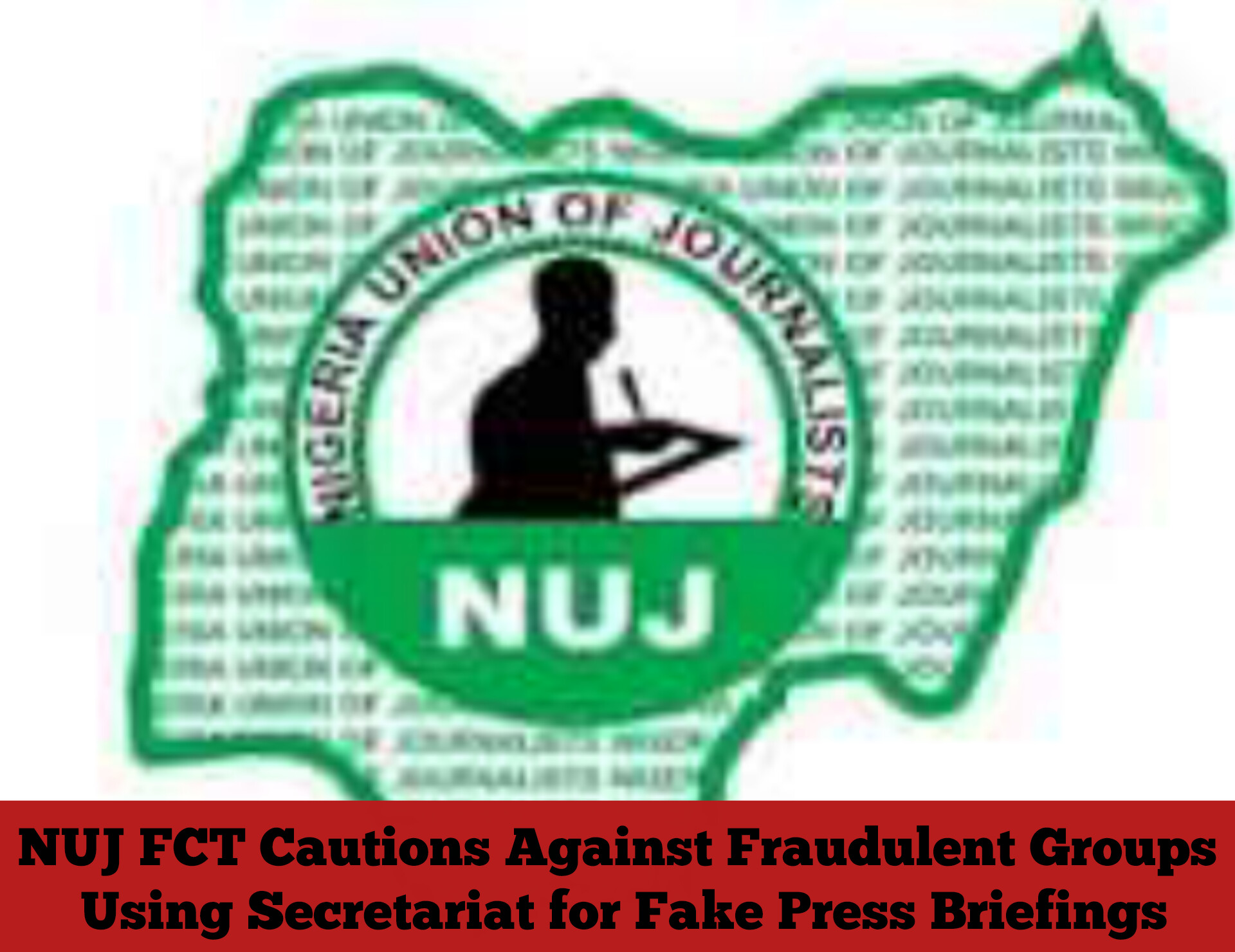 NUJ FCT Cautions Against Fraudulent Groups Using Secretariat for Fake Press Briefings