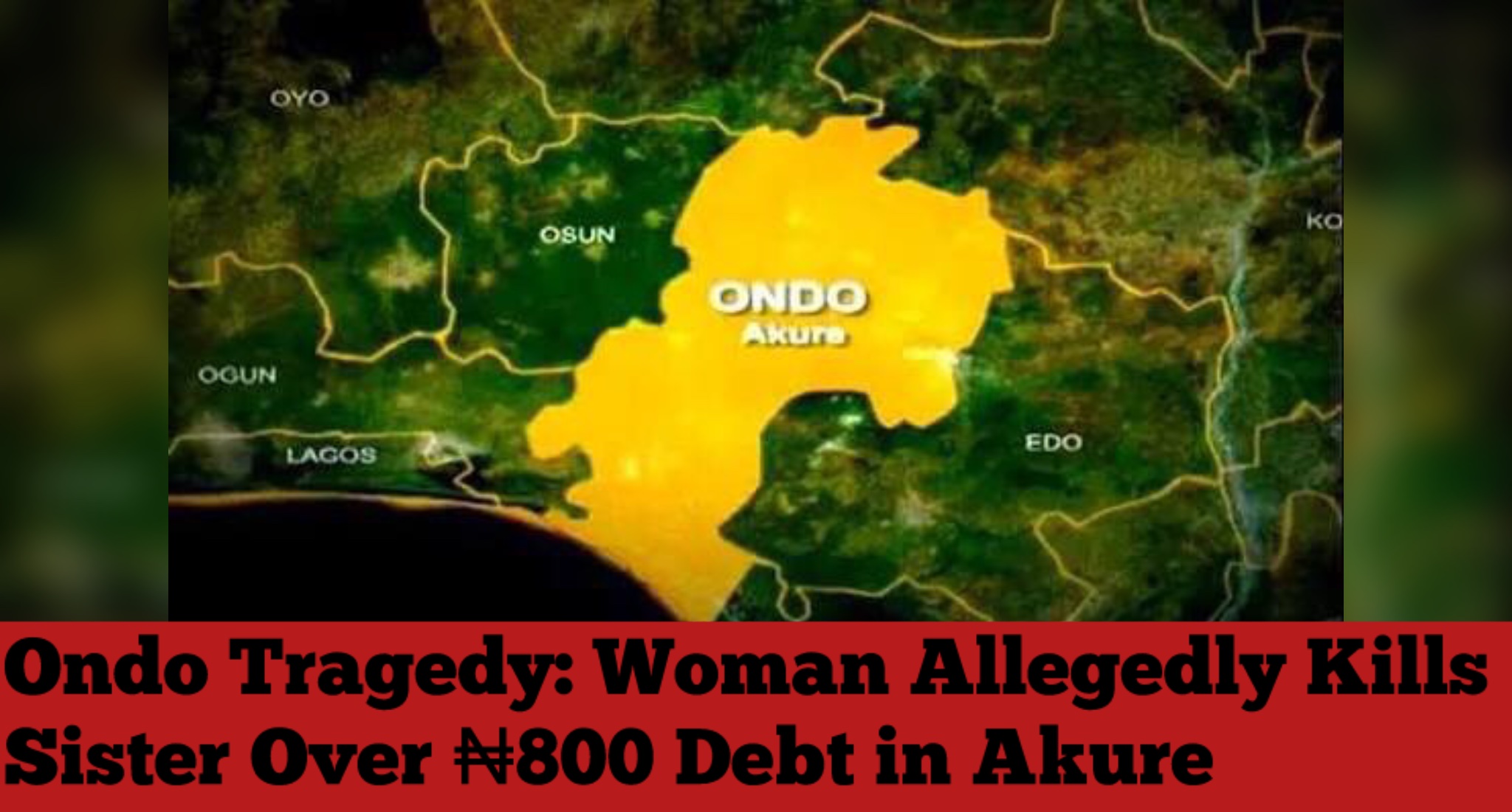 Ondo Tragedy: Woman Allegedly Kills Sister Over ₦800 Debt in Akure
