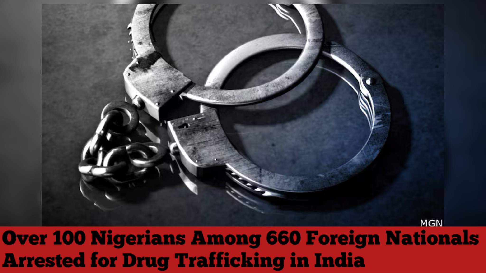 Over 100 Nigerians Among 660 Foreign Nationals Arrested for Drug Trafficking in India